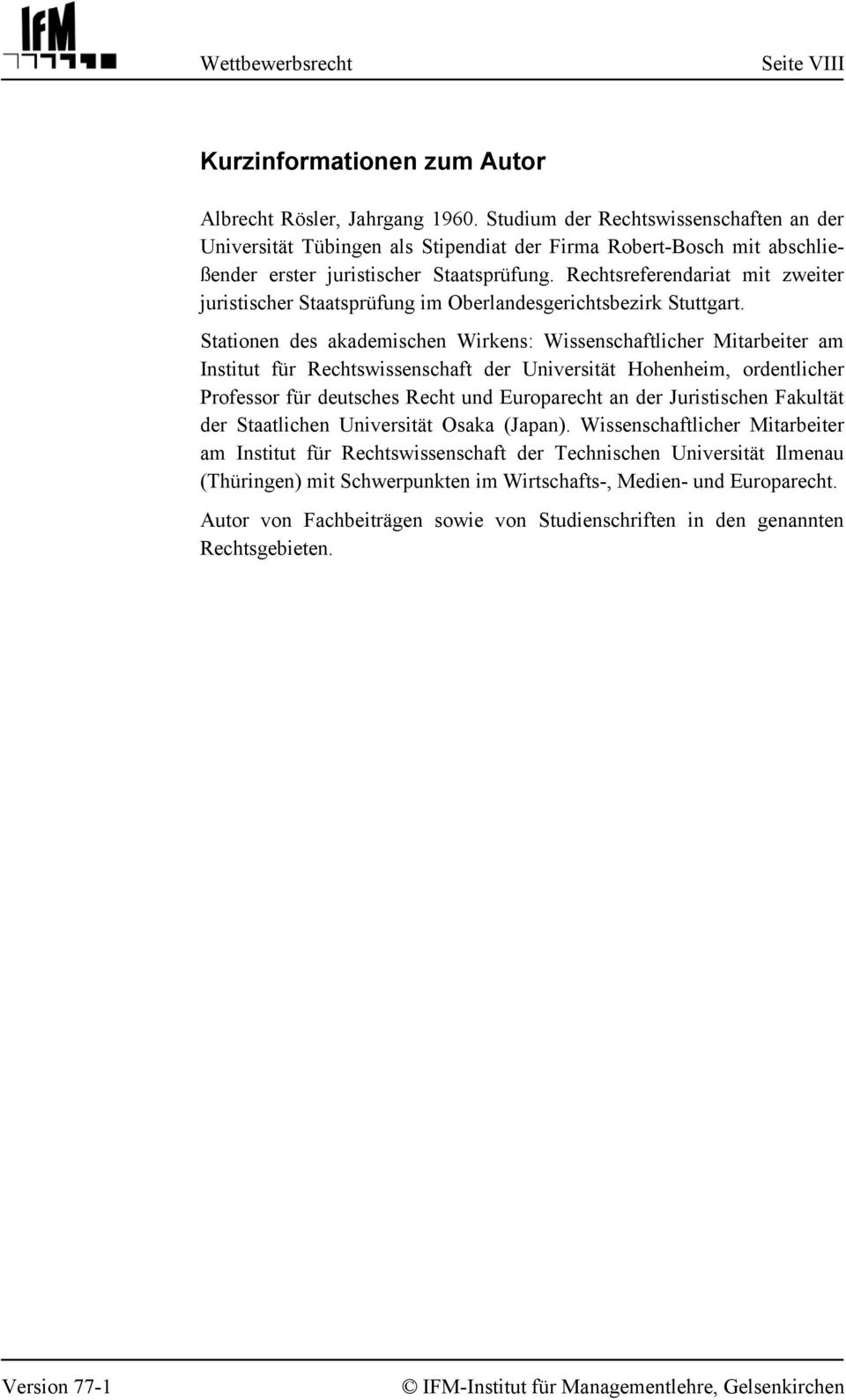 Rechtsreferendariat mit zweiter juristischer Staatsprüfung im Oberlandesgerichtsbezirk Stuttgart.