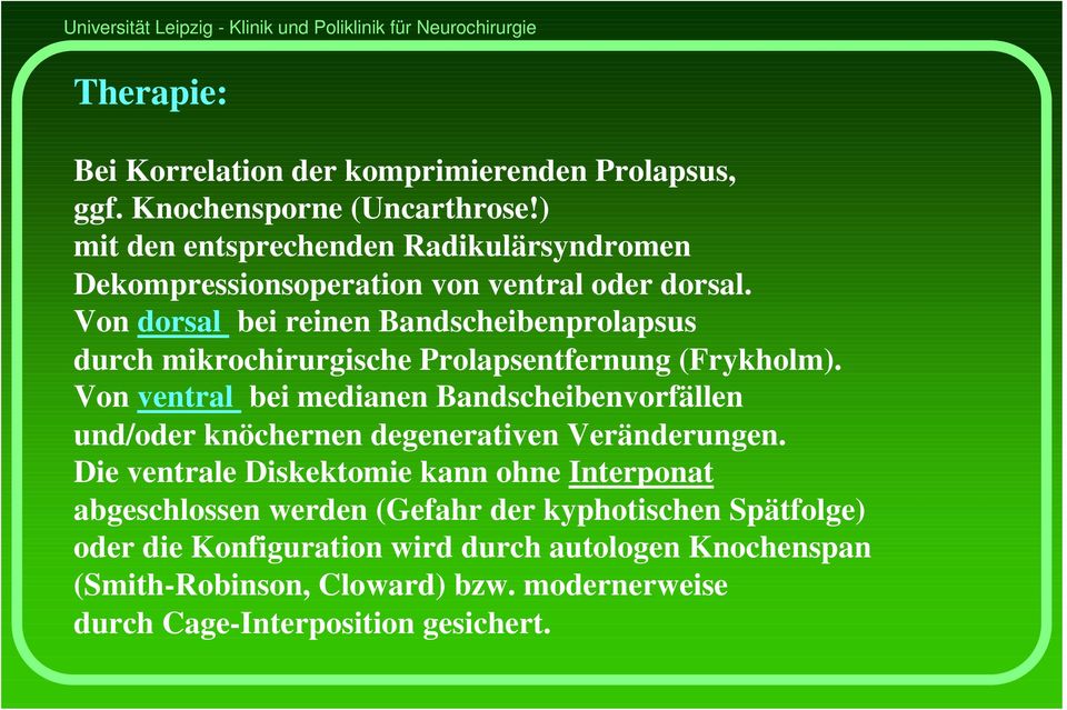 Von dorsal bei reinen Bandscheibenprolapsus durch mikrochirurgische Prolapsentfernung (Frykholm).