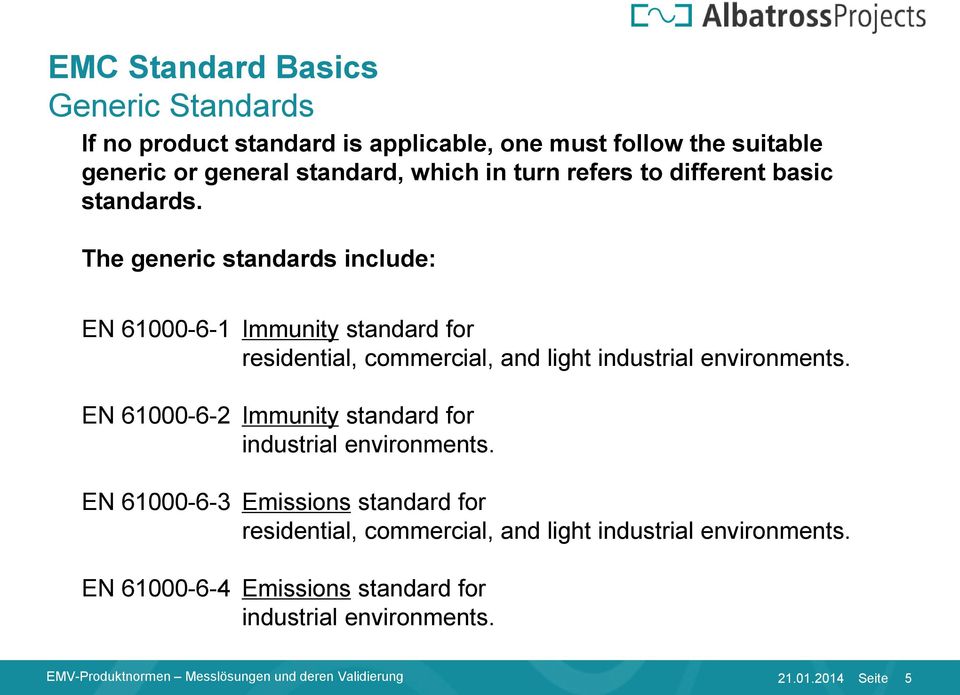 The generic standards include: EN 61000-6-1 Immunity standard for residential, commercial, and light industrial environments.