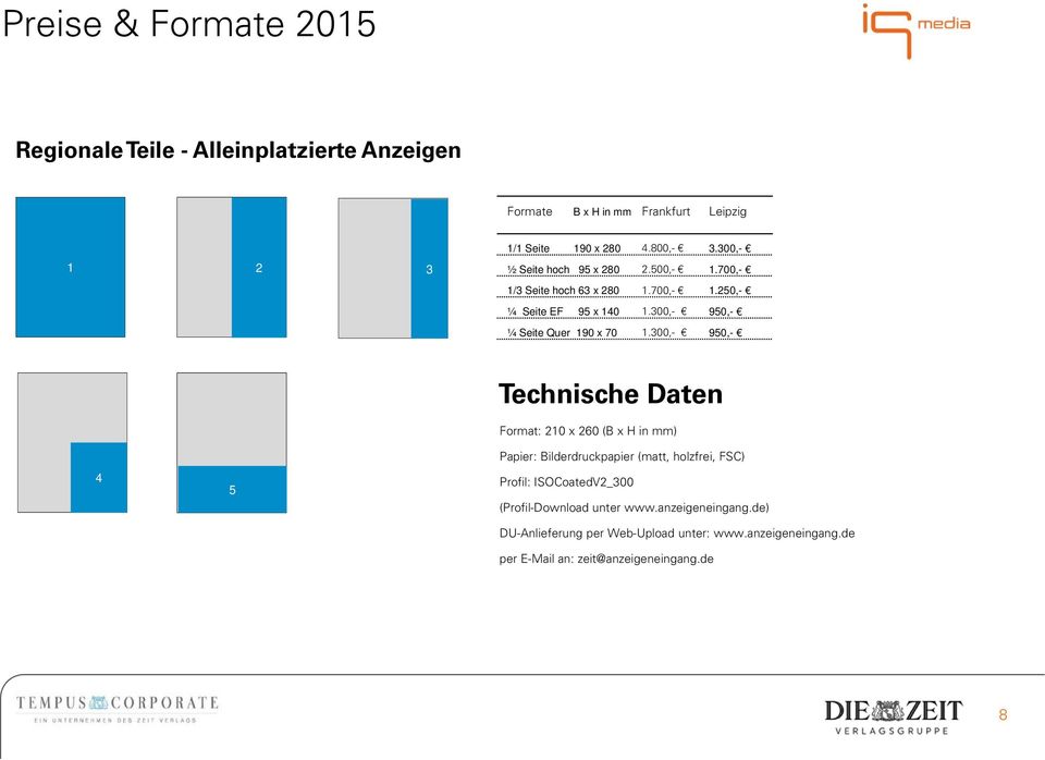 300,- 950,- 4 5 Technische Daten Format: 210 x 260 (B x H in mm) Papier: Bilderdruckpapier (matt, holzfrei, FSC) Profil: ISOCoatedV2_300