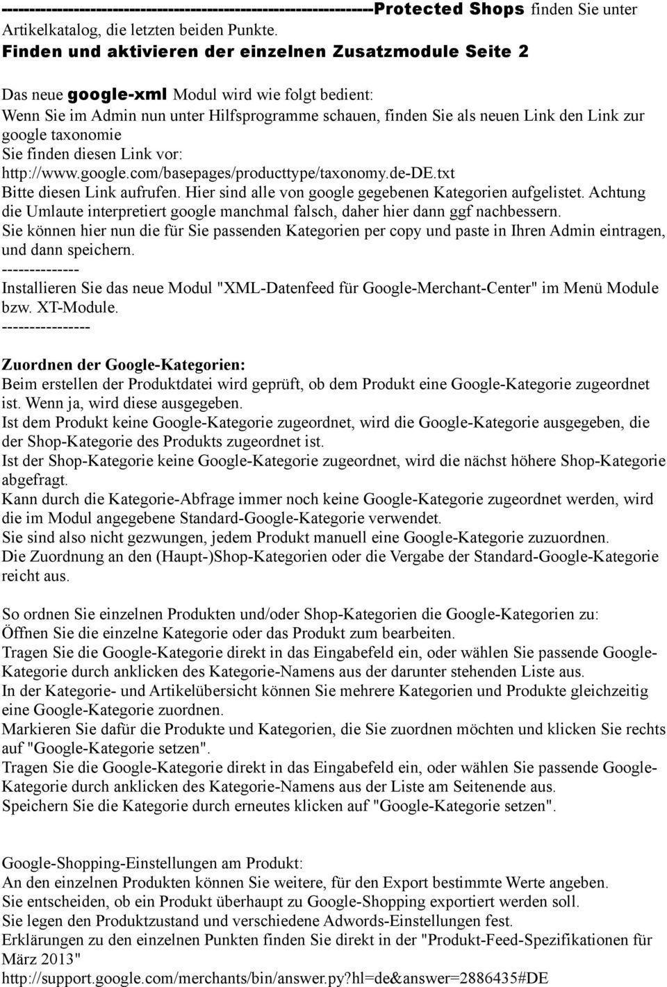 google taxonomie Sie finden diesen Link vor: http://www.google.com/basepages/producttype/taxonomy.de-de.txt Bitte diesen Link aufrufen. Hier sind alle von google gegebenen Kategorien aufgelistet.