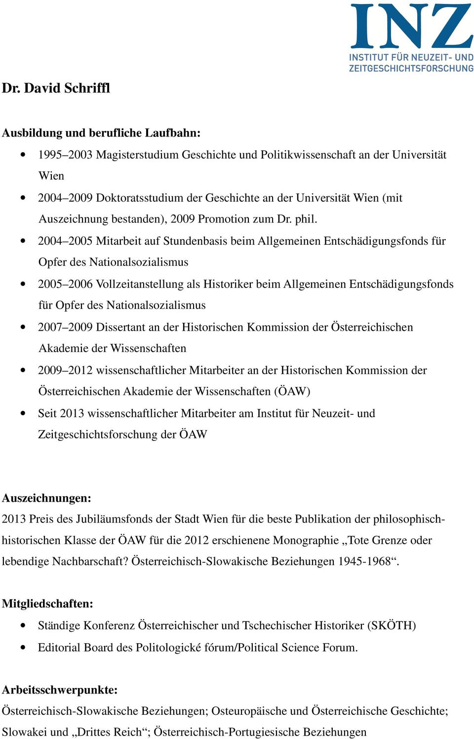 2004 2005 Mitarbeit auf Stundenbasis beim Allgemeinen Entschädigungsfonds für Opfer des Nationalsozialismus 2005 2006 Vollzeitanstellung als Historiker beim Allgemeinen Entschädigungsfonds für Opfer