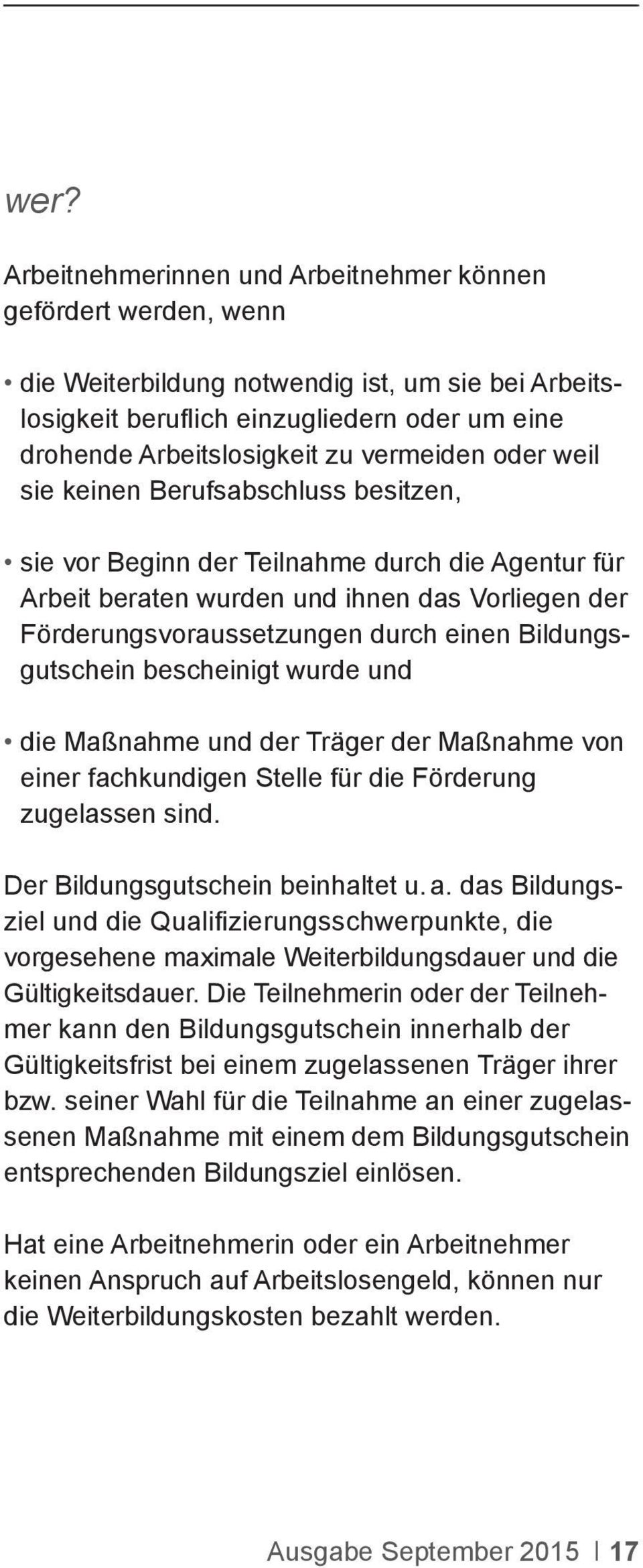 Bildungsgutschein bescheinigt wurde und die Maßnahme und der Träger der Maßnahme von einer fachkundigen Stelle für die Förderung zugelassen sind. Der Bildungsgutschein beinhaltet u. a.