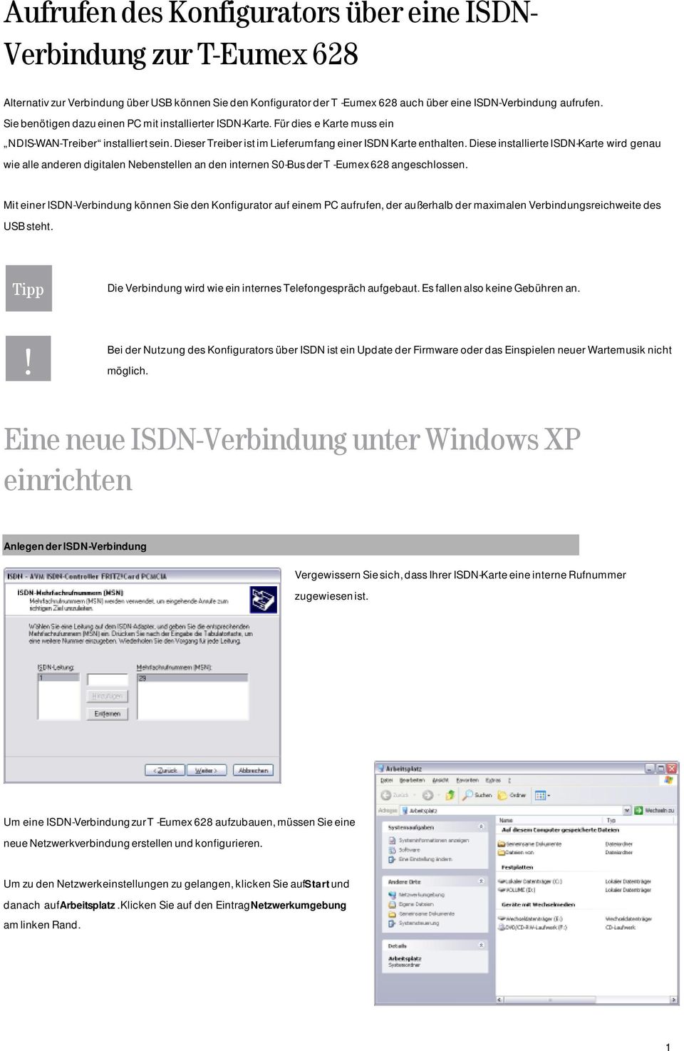 Diese installierte ISDN-Karte wird genau wie alle anderen digitalen Nebenstellen an den internen S0-Bus der T -Eumex 628 angeschlossen.