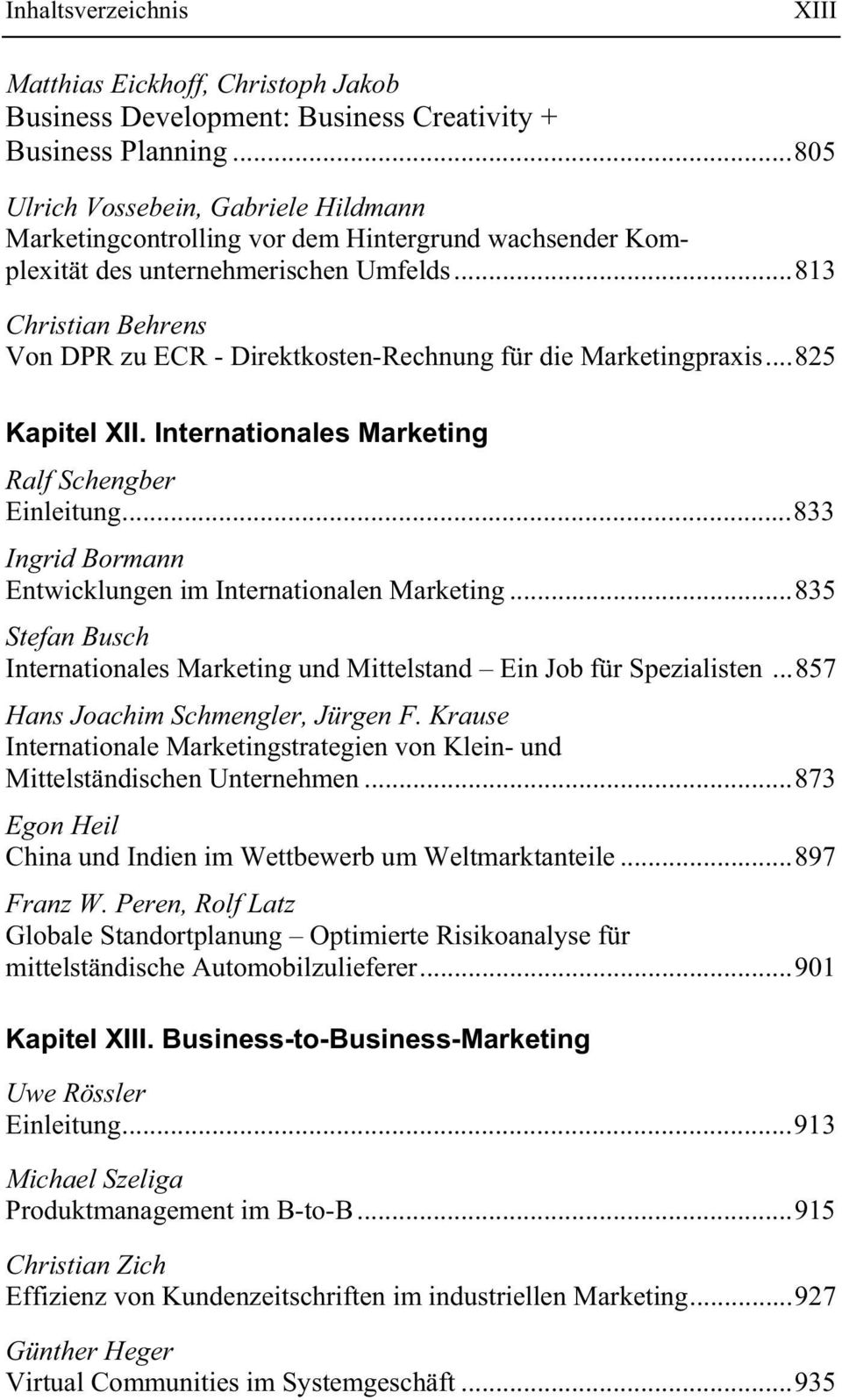 ..813 Christian Behrens Von DPR zu ECR - Direktkosten-Rechnung für die Marketingpraxis...825 Kapitel XII. Internationales Marketing Ralf Schengber Einleitung.
