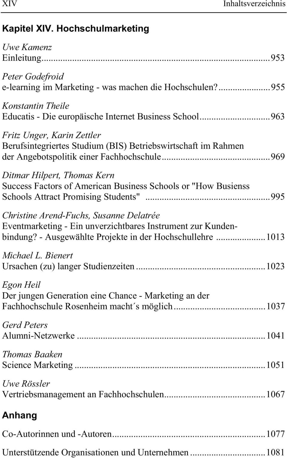 ..963 Fritz Unger, Karin Zettler Berufsintegriertes Studium (BIS) Betriebswirtschaft im Rahmen der Angebotspolitik einer Fachhochschule.