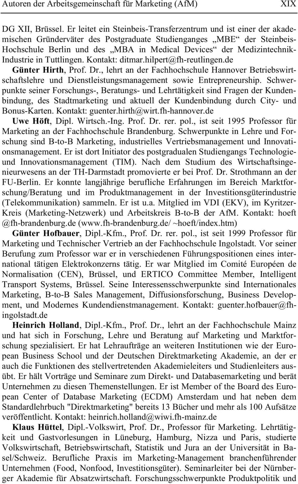 Medizintechnik- Industrie in Tuttlingen. Kontakt: ditmar.hilpert@fh-reutlingen.de Günter Hirth, Prof. Dr.