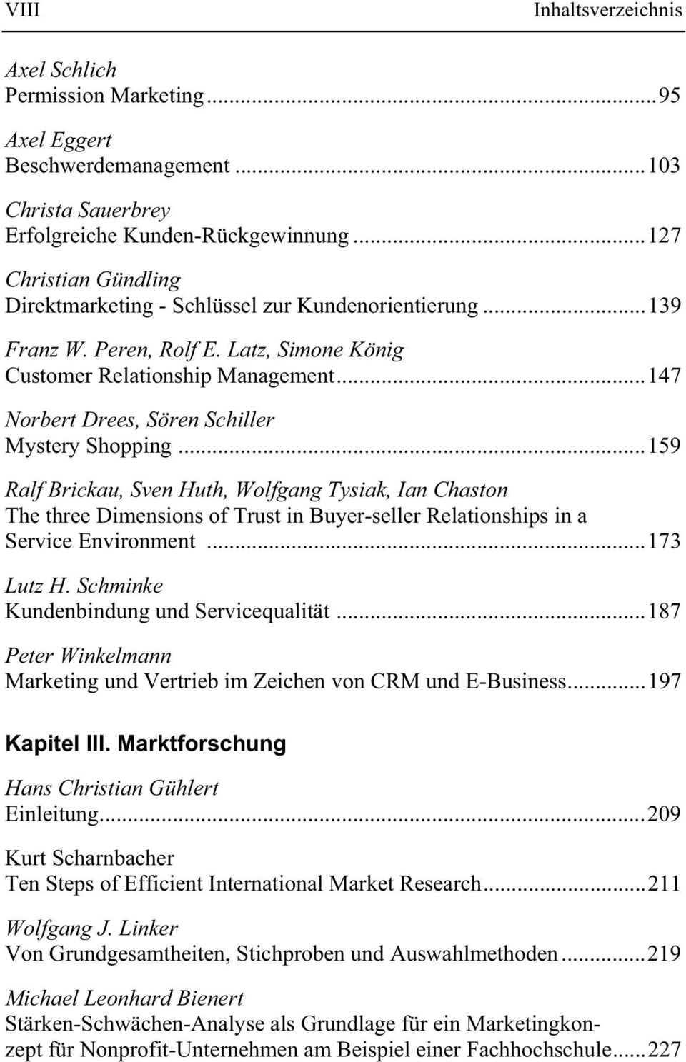 ..147 Norbert Drees, Sören Schiller Mystery Shopping...159 Ralf Brickau, Sven Huth, Wolfgang Tysiak, Ian Chaston The three Dimensions of Trust in Buyer-seller Relationships in a Service Environment.