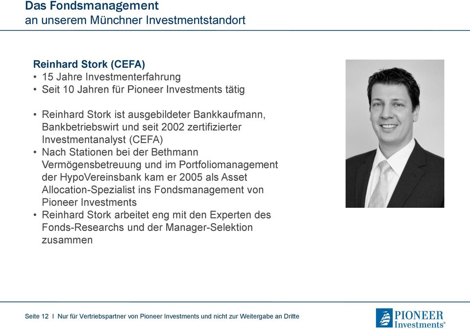im Portfoliomanagement der HypoVereinsbank kam er 2005 als Asset Allocation-Spezialist ins Fondsmanagement von Pioneer Investments Reinhard Stork arbeitet eng mit