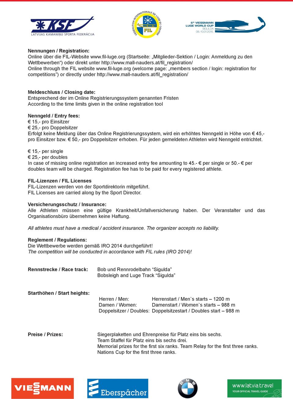 at/fil_registration/ Meldeschluss / Closing date: Entsprechend der im Online Registrierungssystem genannten Fristen According to the time limits given in the online registration tool Nenngeld / Entry