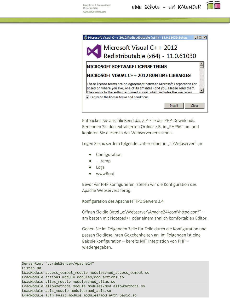 Konfiguration des Apache HTTPD Servers 2.4 Öffnen Sie die Datei c:\webserver\apache24\conf\httpd.conf am besten mit Notepad++ oder einem ähnlich komfortablen Editor.