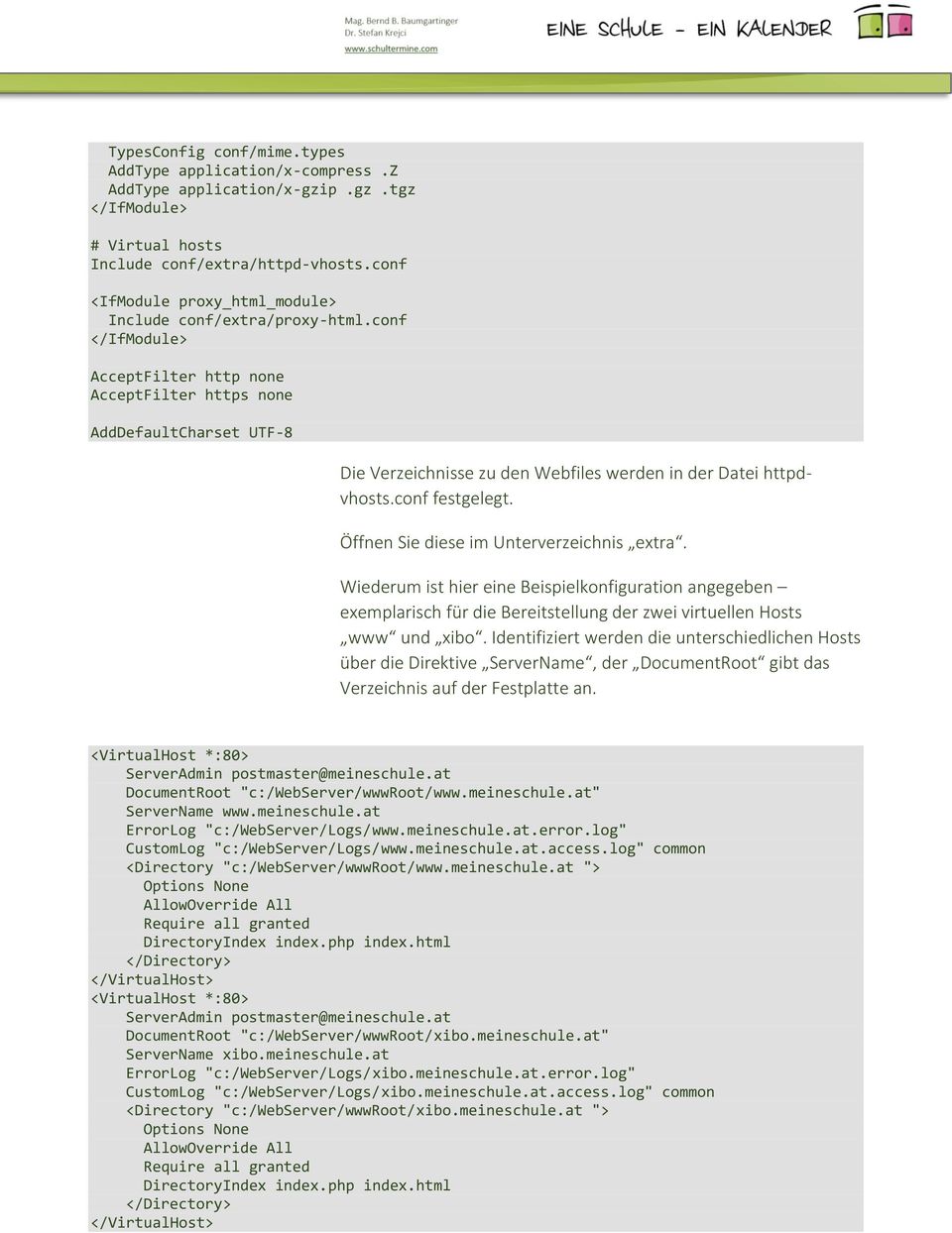 conf AcceptFilter http none AcceptFilter https none AddDefaultCharset UTF-8 Die Verzeichnisse zu den Webfiles werden in der Datei httpdvhosts.conf festgelegt.