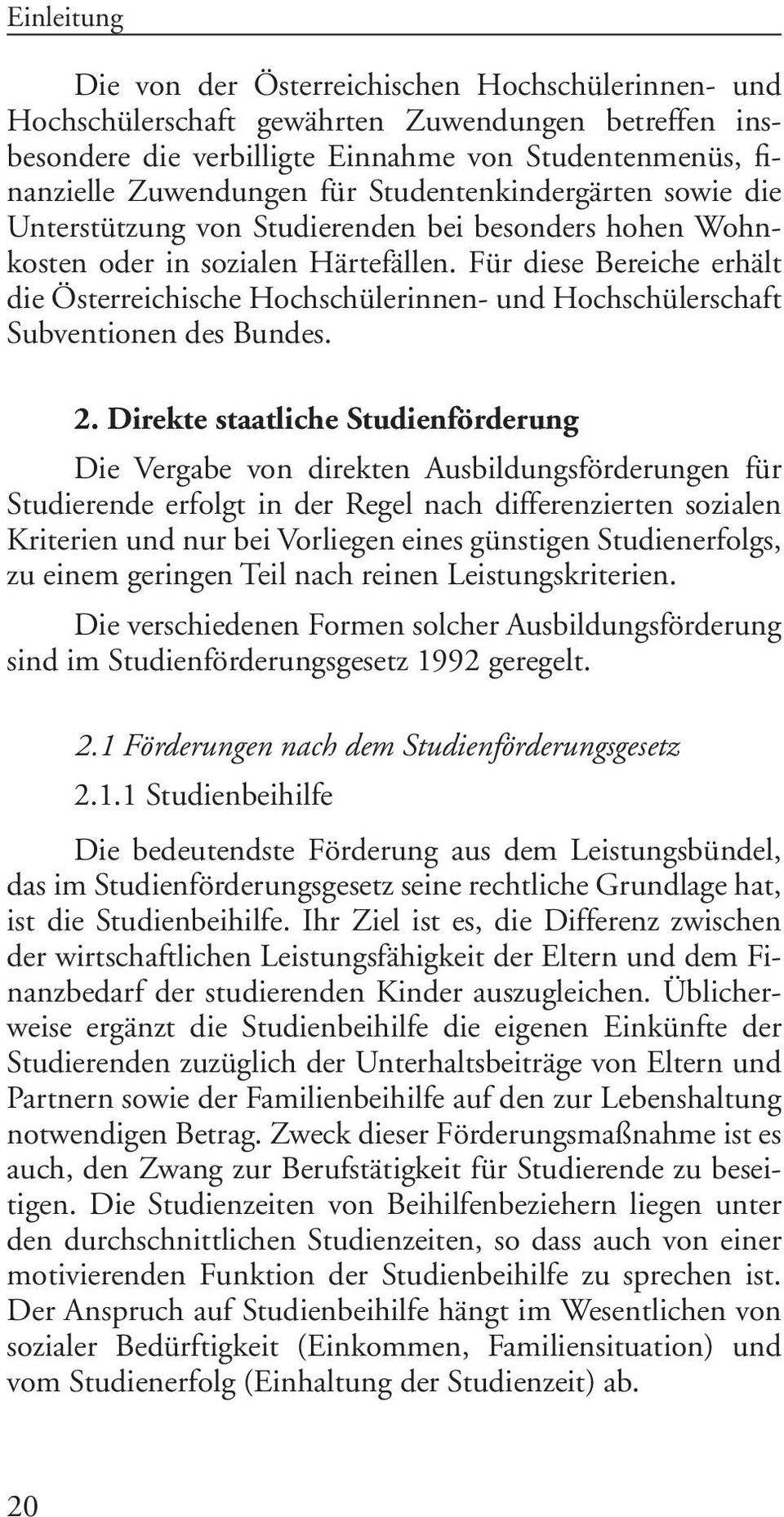 Für diese Bereiche erhält die Österreichische Hochschülerinnen- und Hochschülerschaft Subventionen des Bundes. 2.