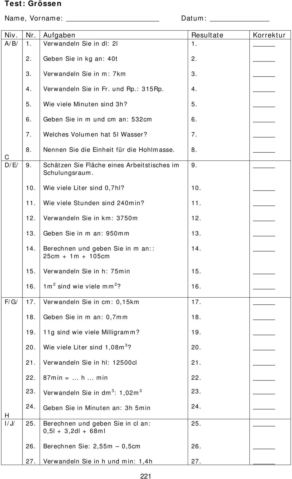 Wie viele Liter sind 0,7hl? Wie viele Stunden sind 240min?