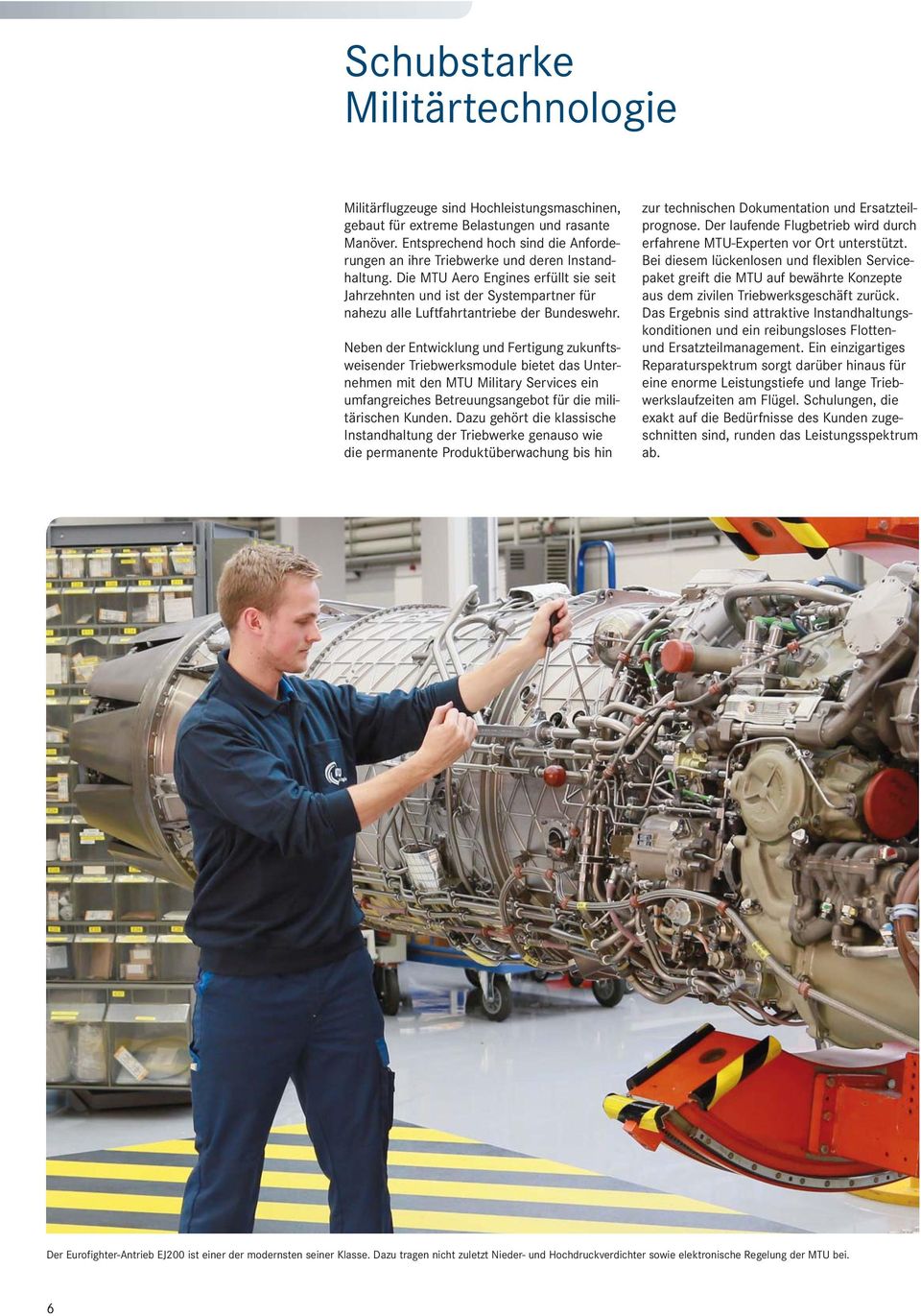 Die MTU Aero Engines erfüllt sie seit Jahrzehnten und ist der Systempartner für nahezu alle Luftfahrtantriebe der Bundeswehr.