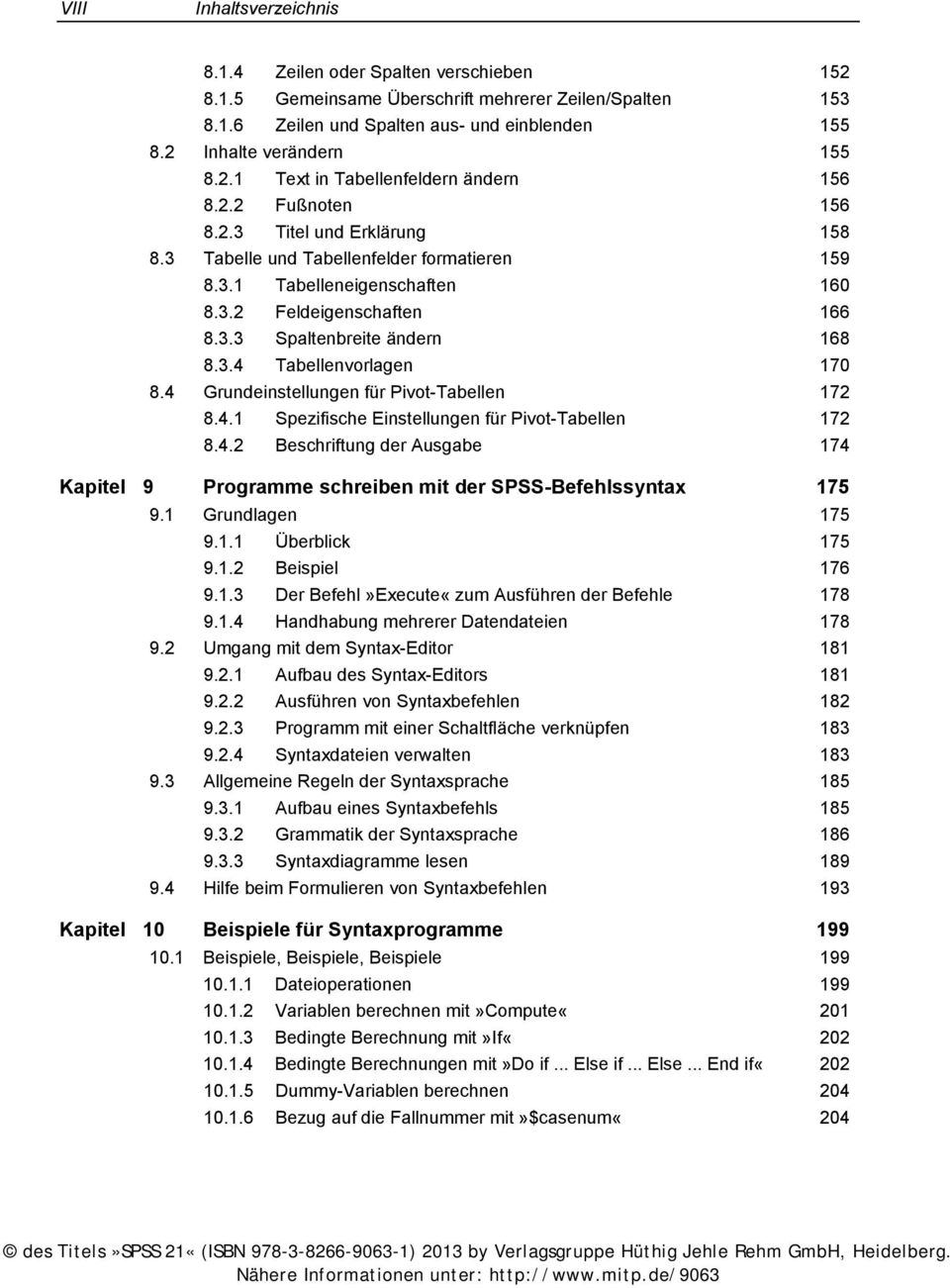 3.4 Tabellenvorlagen 170 8.4 Grundeinstellungen für Pivot-Tabellen 172 8.4.1 Spezifische Einstellungen für Pivot-Tabellen 172 8.4.2 Beschriftung der Ausgabe 174 Kapitel 9 Programme schreiben mit der SPSS-Befehlssyntax 175 9.