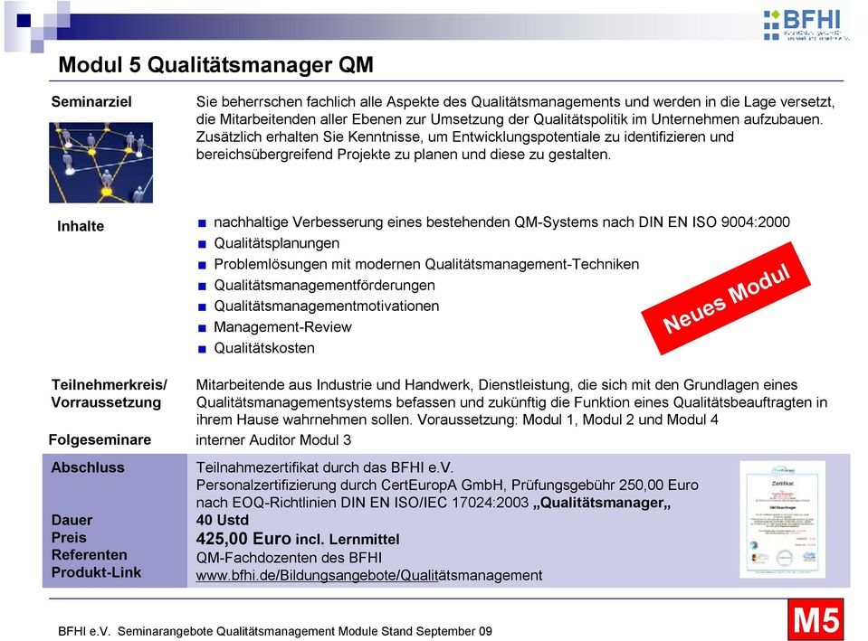 Inhalte Teilnehmerkreis/ Vorraussetzung Folgeseminare Abschluss Dauer Preis Referenten Produkt-Link nachhaltige Verbesserung eines bestehenden QM-Systems nach DIN EN ISO 9004:2000 Qualitätsplanungen