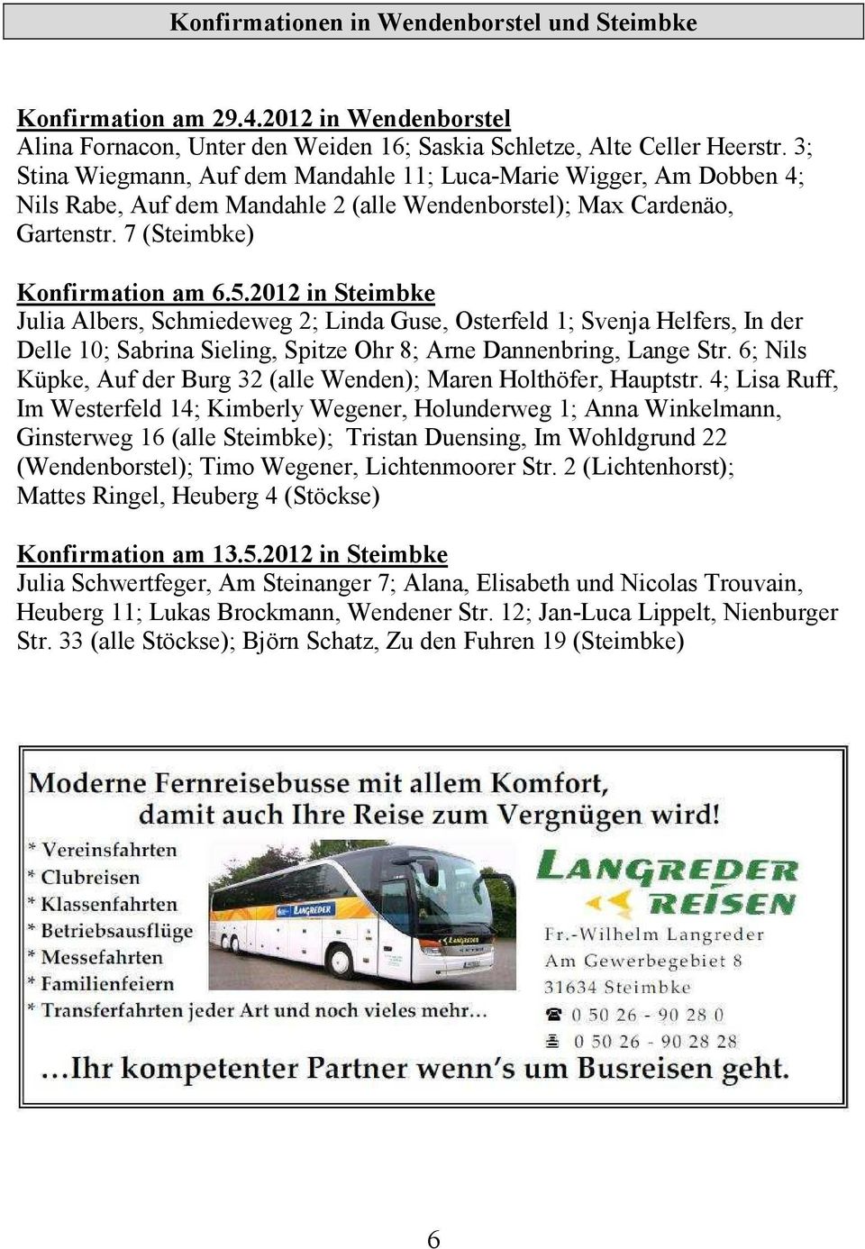 2012 in Steimbke Julia Albers, Schmiedeweg 2; Linda Guse, Osterfeld 1; Svenja Helfers, In der Delle 10; Sabrina Sieling, Spitze Ohr 8; Arne Dannenbring, Lange Str.