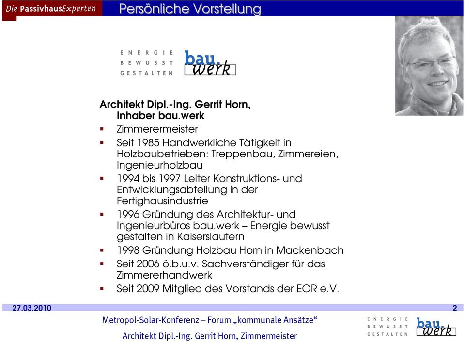Leiter Konstruktions- und Entwicklungsabteilung in der Fertighausindustrie 1996 Gründung des Architektur- und Ingenieurbüros bau.