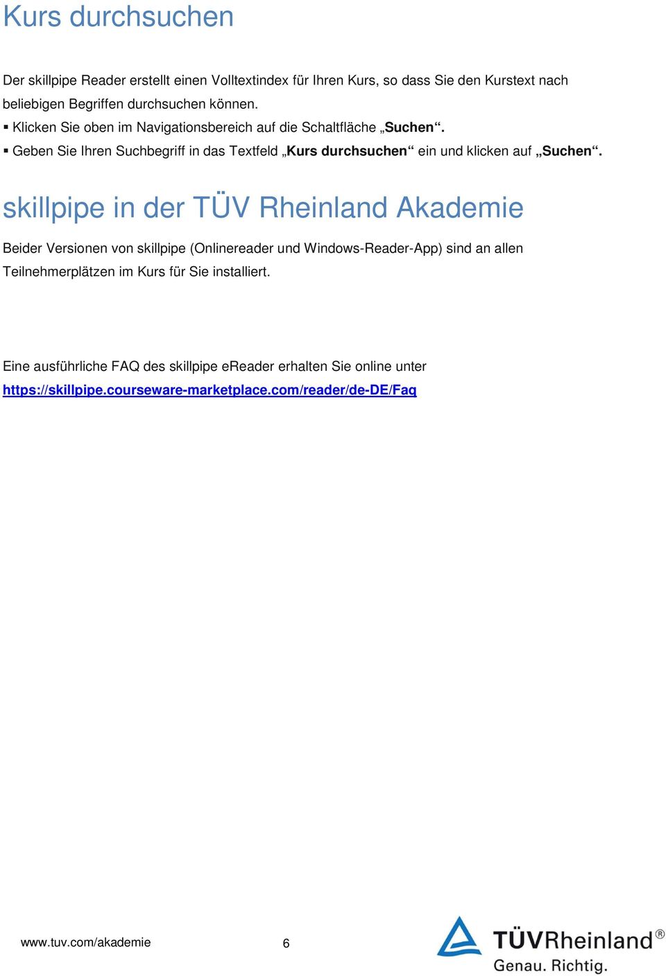 skillpipe in der TÜV Rheinland Akademie Beider Versionen von skillpipe (Onlinereader und Windows-Reader-App) sind an allen Teilnehmerplätzen im Kurs für Sie