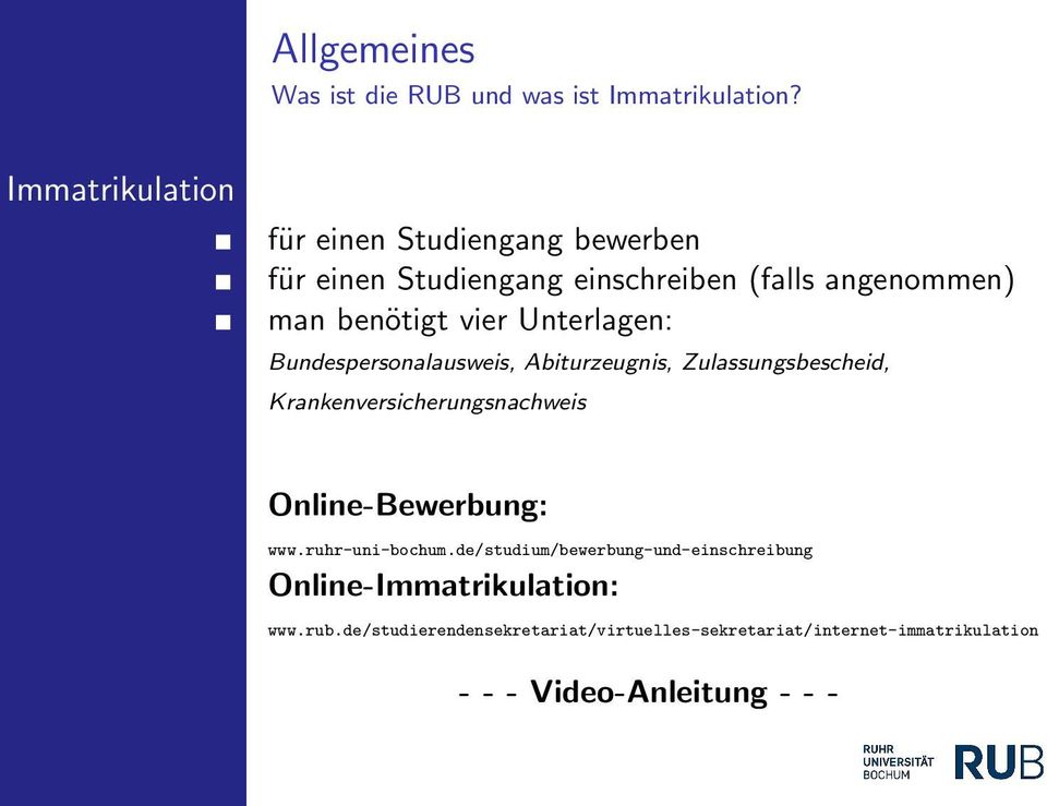 Unterlagen: Bundespersonalausweis, Abiturzeugnis, Zulassungsbescheid, Krankenversicherungsnachweis Online-Bewerbung: www.