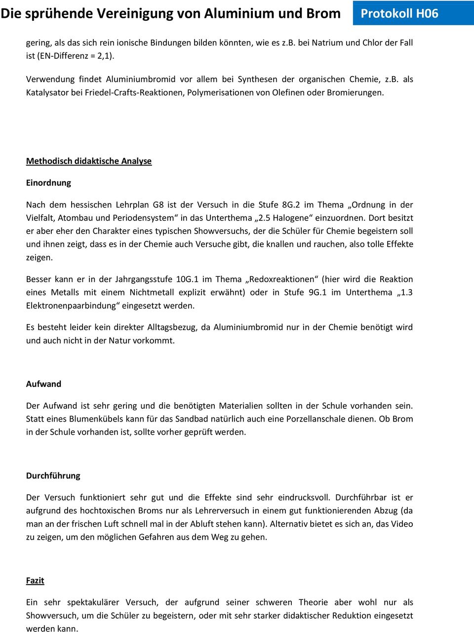 Methodisch didaktische Analyse Einordnung Nach dem hessischen Lehrplan G8 ist der Versuch in die Stufe 8G.2 im Thema Ordnung in der Vielfalt, Atombau und Periodensystem in das Unterthema 2.