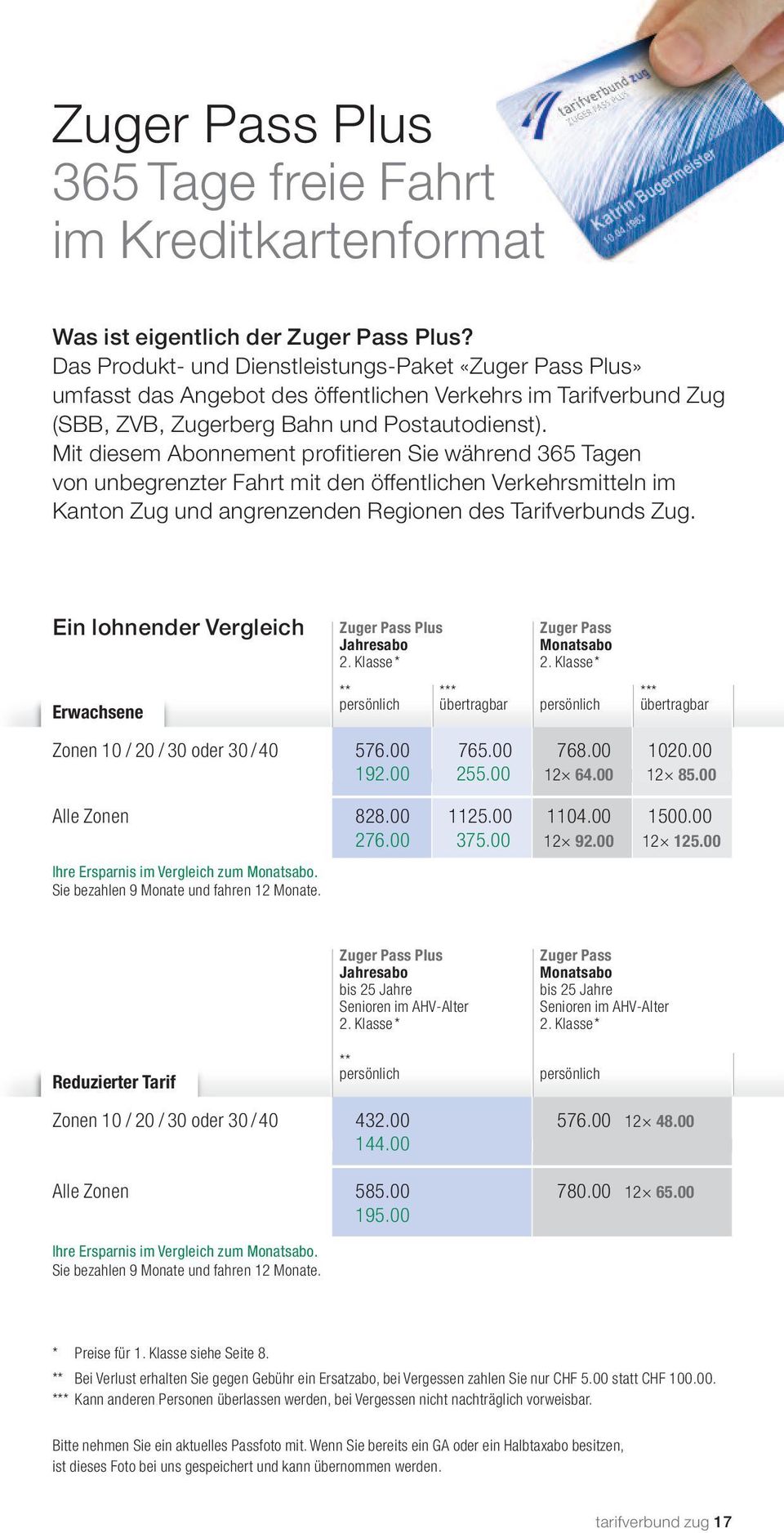 Mit diesem Abonnement profitieren Sie während 365 Tagen von unbegrenzter Fahrt mit den öffentlichen Verkehrsmitteln im Kanton Zug und angrenzenden Regionen des Tarifverbunds Zug.