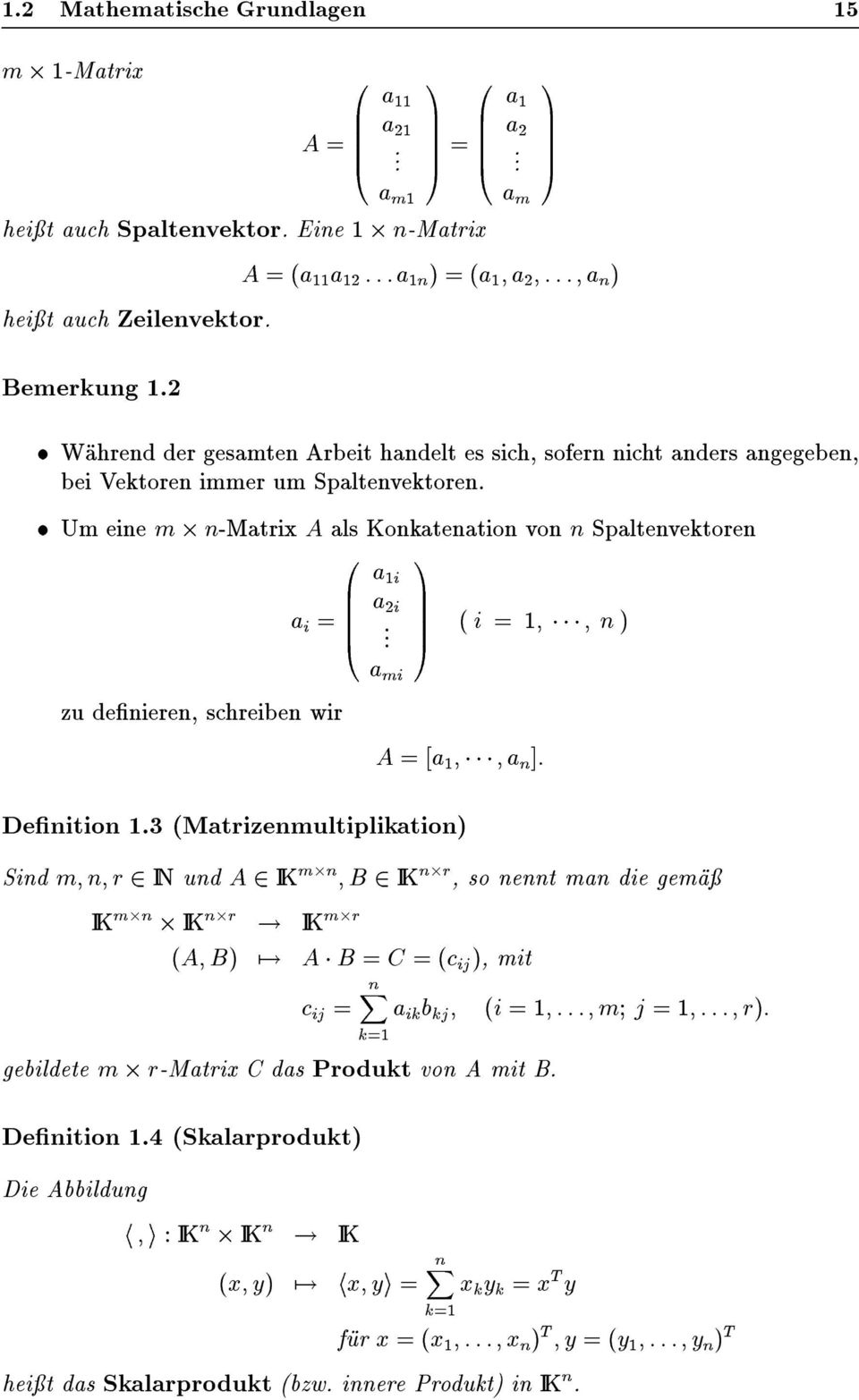 Um eine m n-matrix A als Konkatenation von n Spaltenvektoren a i = zu denieren, schreiben wir 0 B @ a 1i a 2i. a mi 1 C A ( i = 1 n ) A =[a 1 a n ]: Denition 1.