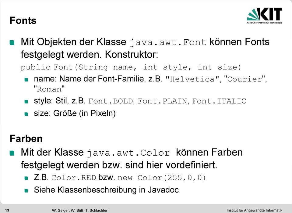 b. Font.BOLD, Font.PLAIN, Font.ITALIC size: Größe (in Pixeln) Farben Mit der Klasse java.awt.