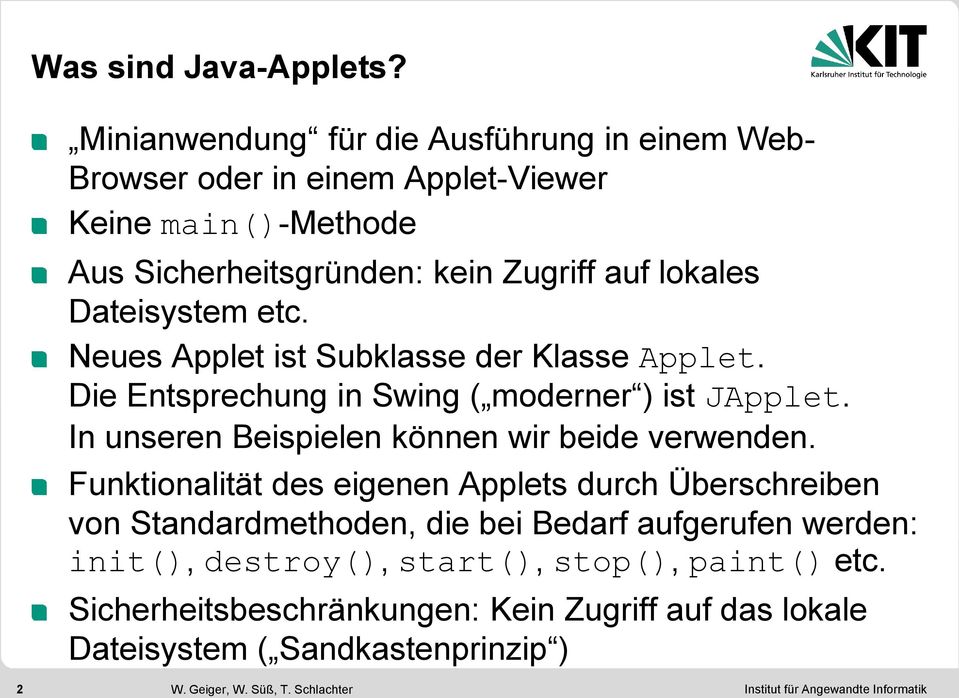 Dateisystem etc. Neues Applet ist Subklasse der Klasse Applet. Die Entsprechung in Swing ( moderner ) ist JApplet.