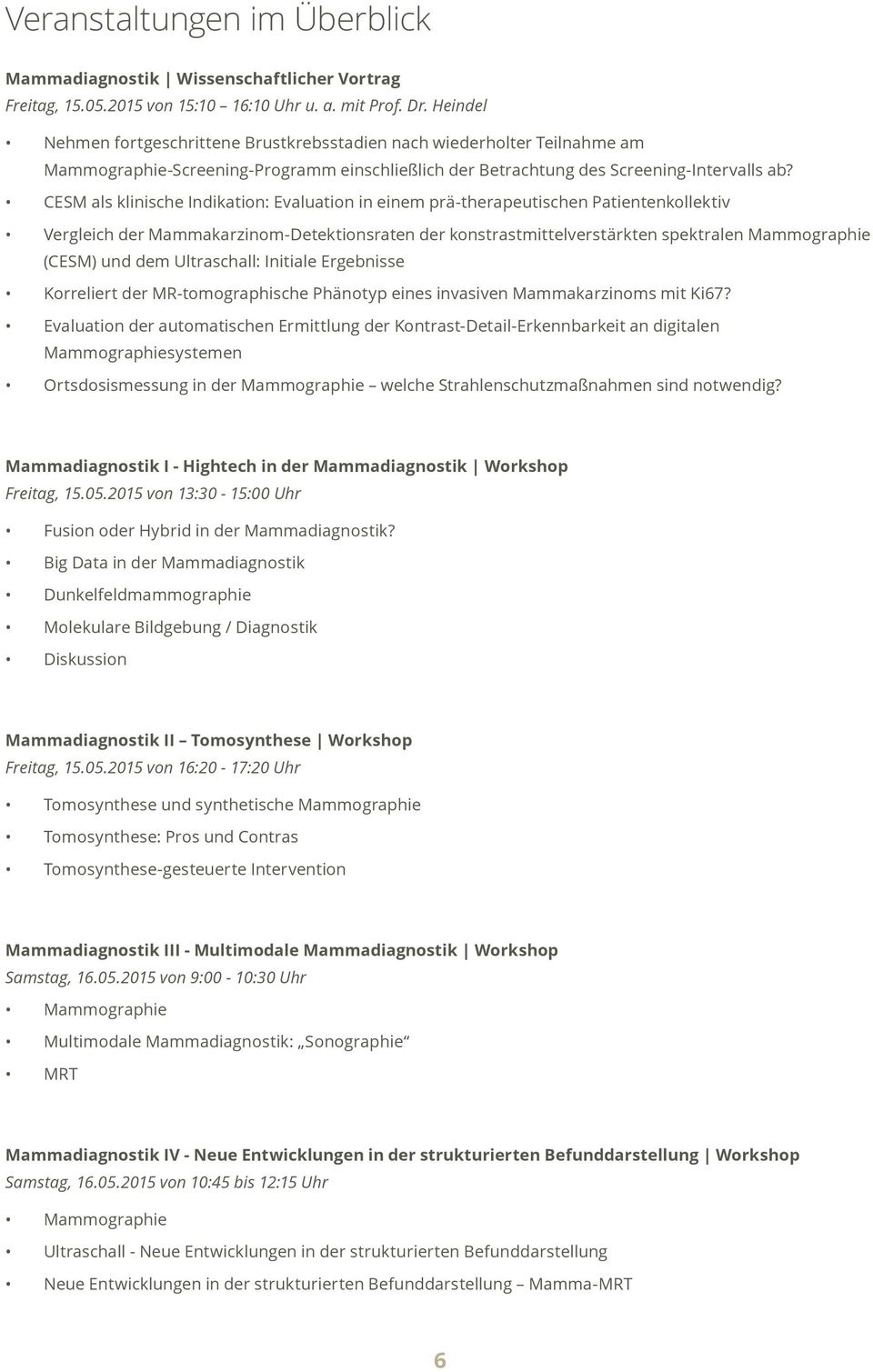 CESM als klinische Indikation: Evaluation in einem prä-therapeutischen Patientenkollektiv Vergleich der Mammakarzinom-Detektionsraten der konstrastmittelverstärkten spektralen Mammographie (CESM) und