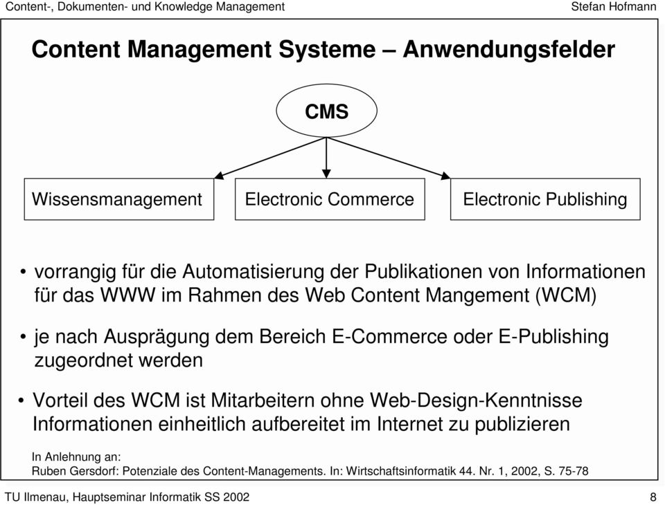 E-Commerce oder E-Publishing zugeordnet werden Vorteil des WCM ist Mitarbeitern ohne Web-Design-Kenntnisse Informationen einheitlich
