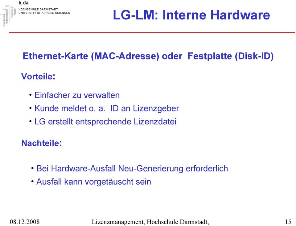 ID an Lizenzgeber LG erstellt entsprechende Lizenzdatei Nachteile: Bei Hardware-Ausfall