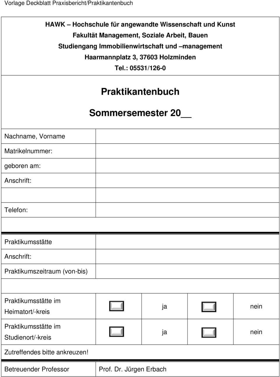 : 05531/126-0 Praktikantenbuch Sommersemester 20 Nachname, Vorname Matrikelnummer: geboren am: Anschrift: Telefon: Praktikumsstätte Anschrift: