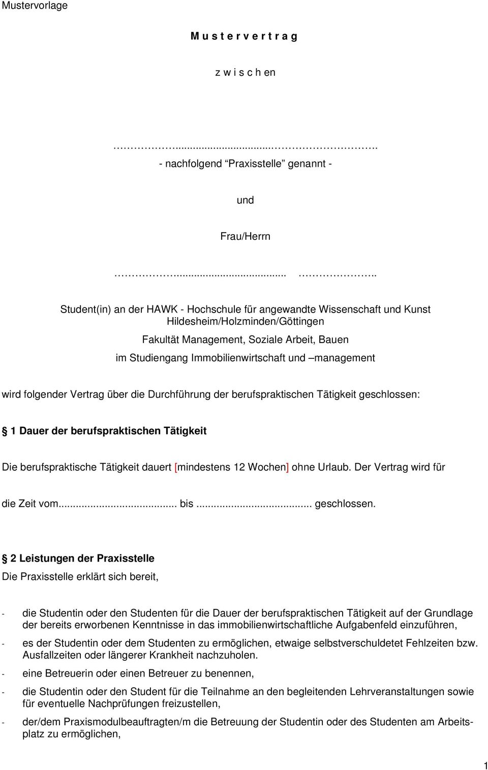 management wird folgender Vertrag über die Durchführung der berufspraktischen Tätigkeit geschlossen: 1 Dauer der berufspraktischen Tätigkeit Die berufspraktische Tätigkeit dauert [mindestens 12