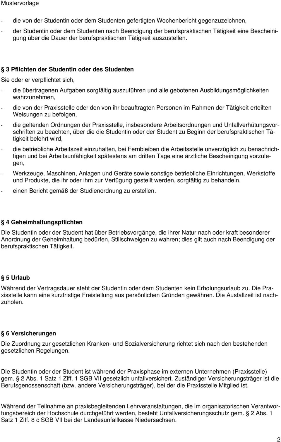 3 Pflichten der Studentin oder des Studenten Sie oder er verpflichtet sich, - die übertragenen Aufgaben sorgfältig auszuführen und alle gebotenen Ausbildungsmöglichkeiten wahrzunehmen, - die von der