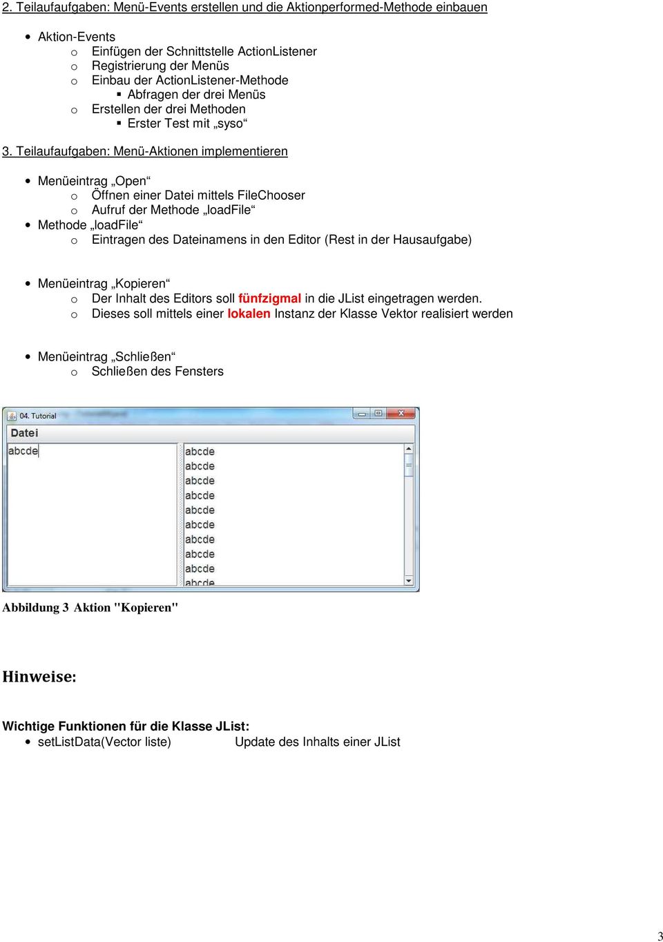 Teilaufaufgaben: Menü-Aktionen implementieren Menüeintrag Open o Öffnen einer Datei mittels FileChooser o Aufruf der Methode loadfile Methode loadfile o Eintragen des Dateinamens in den Editor (Rest