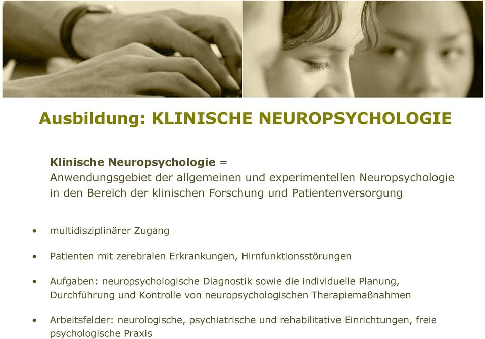 Erkrankungen, Hirnfunktionsstörungen Aufgaben: neuropsychologische Diagnostik sowie die individuelle Planung, Durchführung und