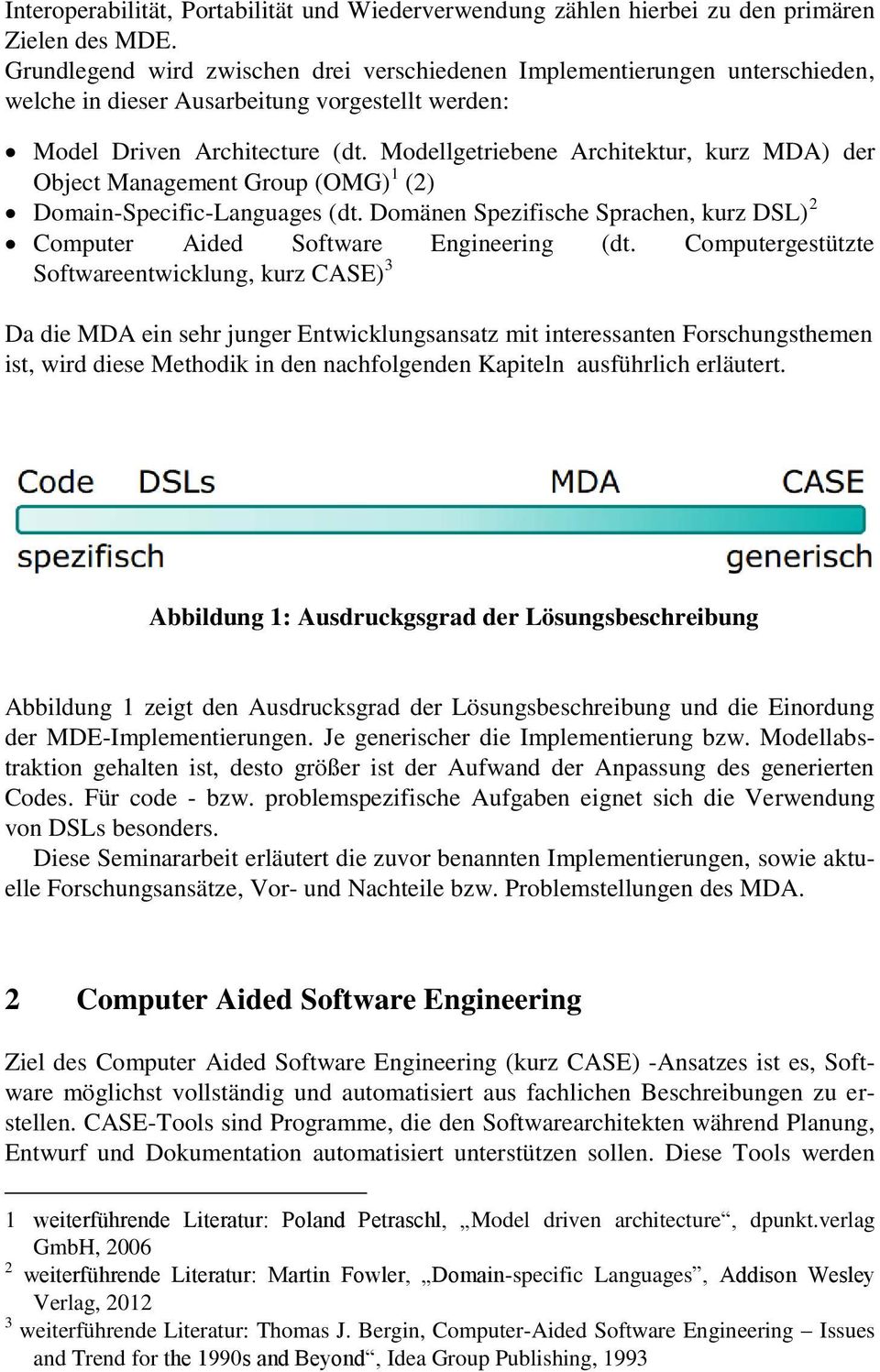 Modellgetriebene Architektur, kurz MDA) der Object Management Group (OMG) 1 (2) Domain-Specific-Languages (dt. Domänen Spezifische Sprachen, kurz DSL) 2 Computer Aided Software Engineering (dt.