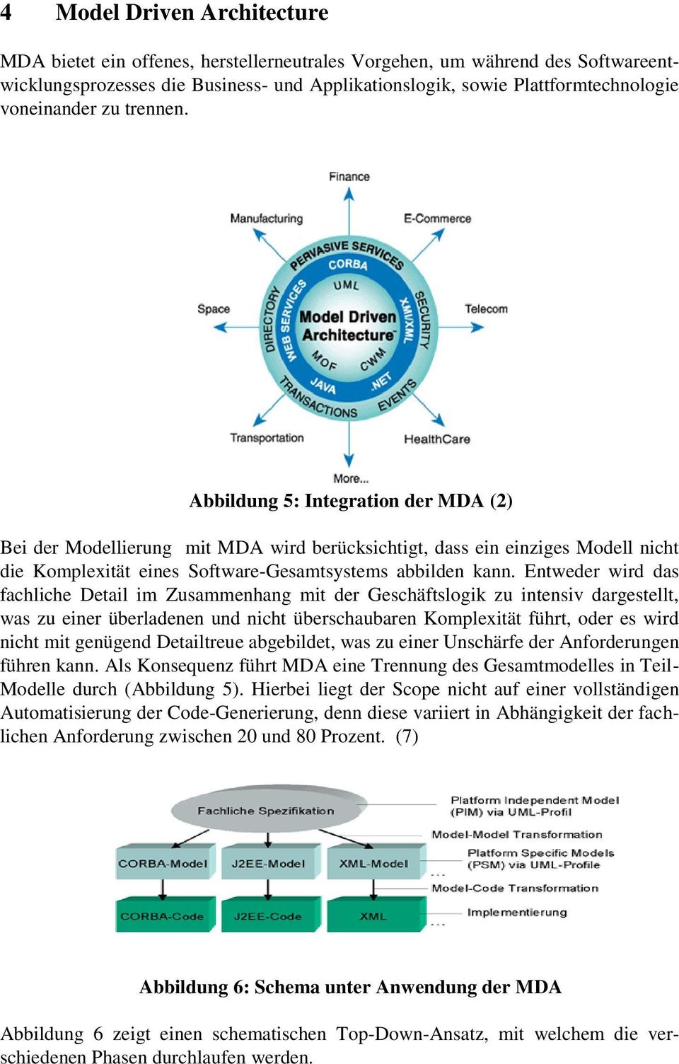 Abbildung 5: Integration der MDA (2) Bei der Modellierung mit MDA wird berücksichtigt, dass ein einziges Modell nicht die Komplexität eines Software-Gesamtsystems abbilden kann.