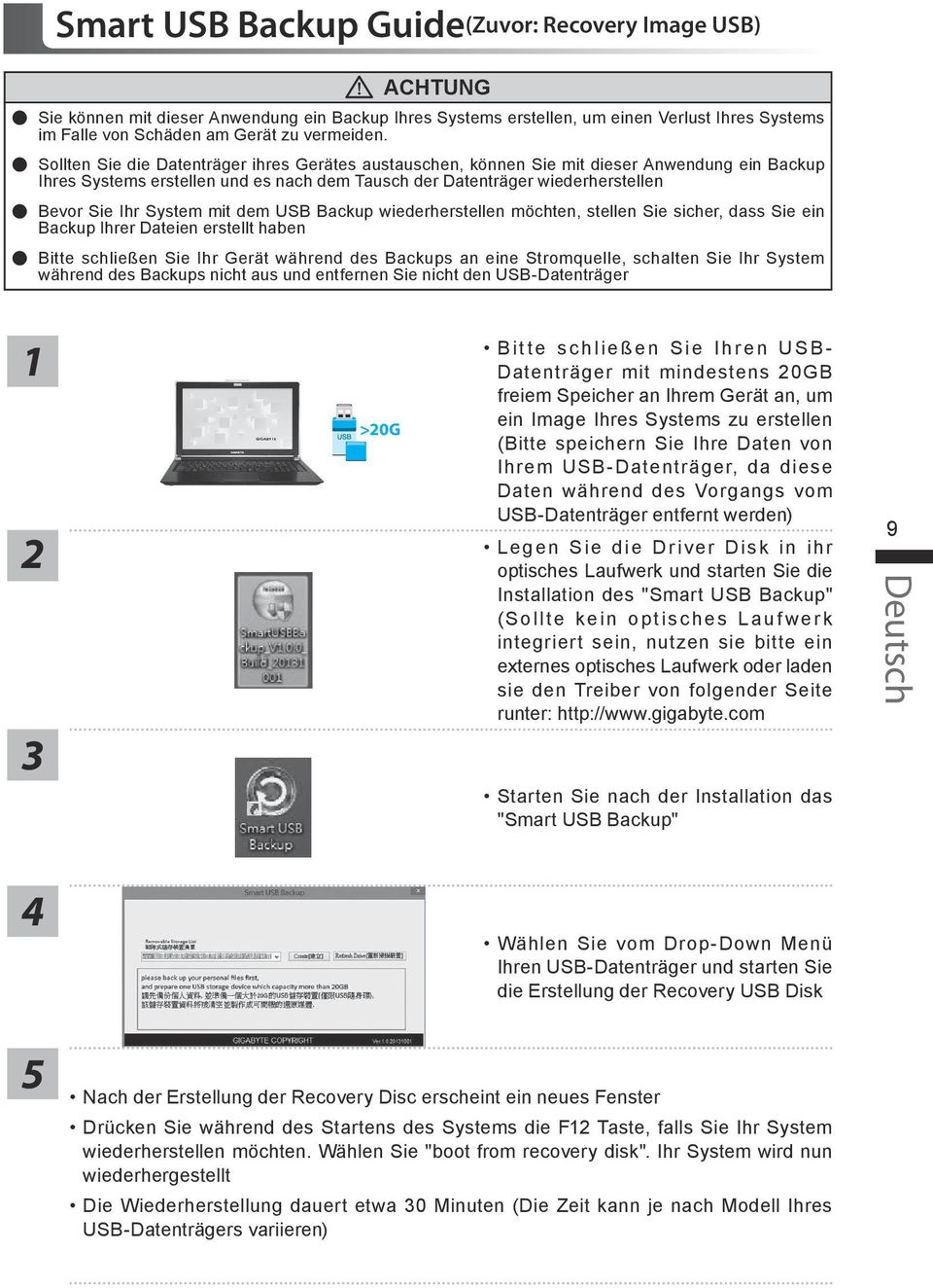 mit dem USB Backup wiederherstellen möchten, stellen Sie sicher, dass Sie ein Backup Ihrer Dateien erstellt haben Bitte schließen Sie Ihr Gerät während des Backups an eine Stromquelle, schalten Sie