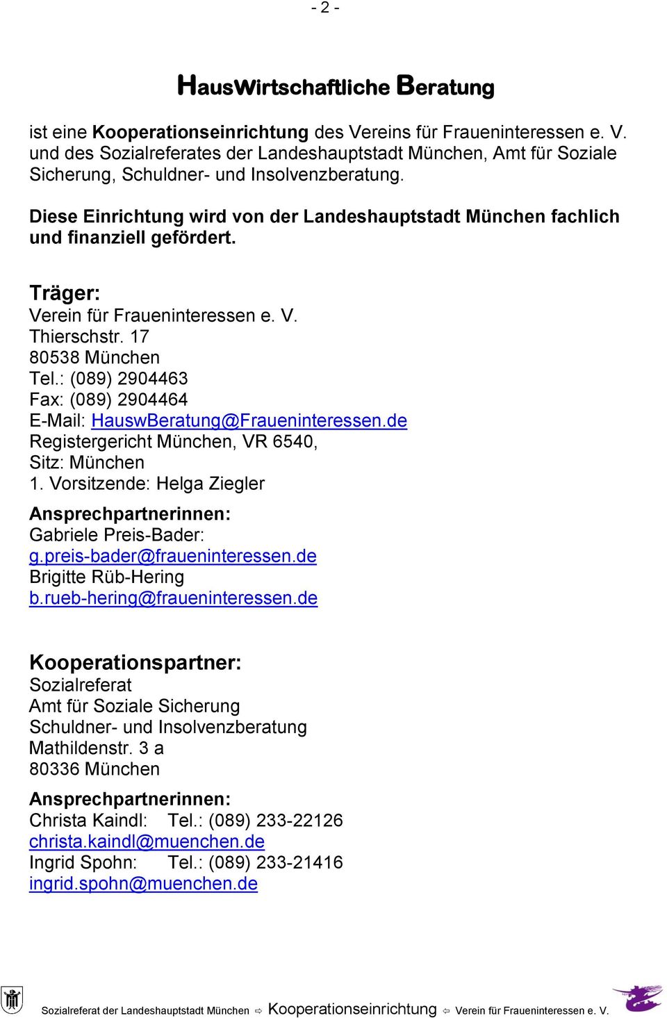 : (089) 2904463 Fax: (089) 2904464 E-Mail: HauswBeratung@Fraueninteressen.de Registergericht München, VR 6540, Sitz: München 1.