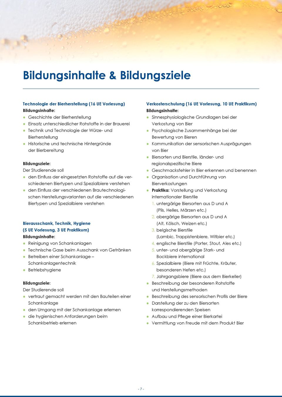 Einfl uss der verschiedenen Brautechnologischen Herstellungsvarianten auf die verschiedenen Biertypen und Spezialbiere verstehen Bierausschank, Technik, Hygiene (5 UE Vorlesung, 3 UE Praktikum)