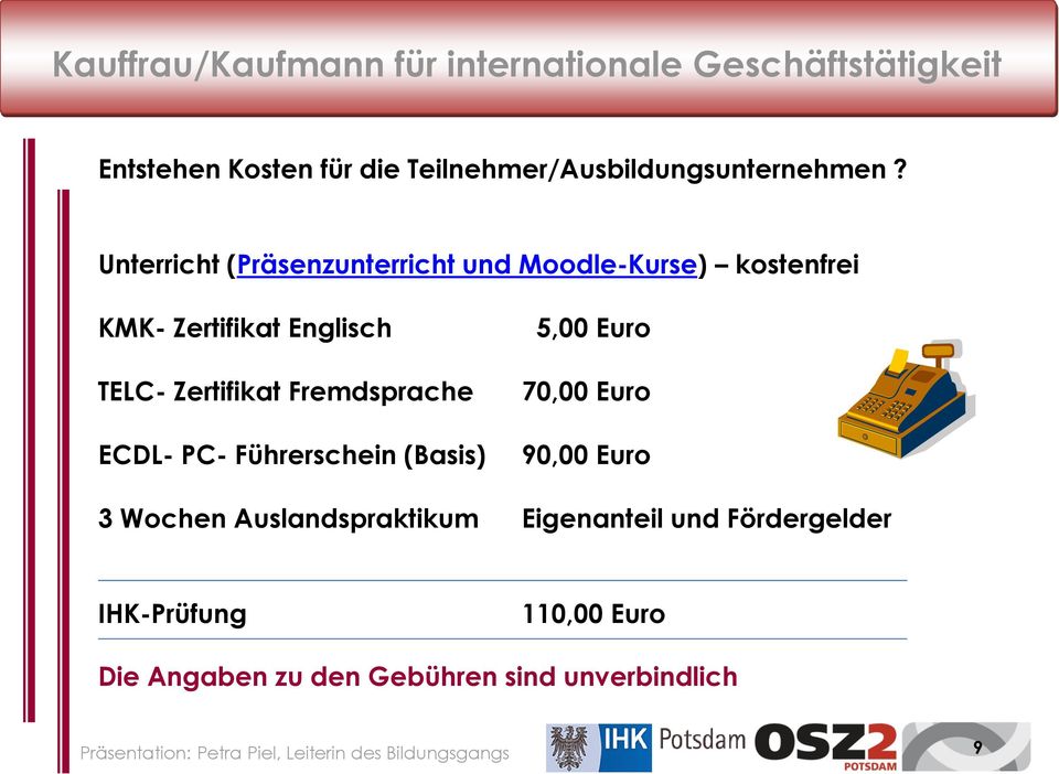 Fremdsprache ECDL- PC- Führerschein (Basis) 5,00 Euro 70,00 Euro 90,00 Euro 3 Wochen Auslandspraktikum