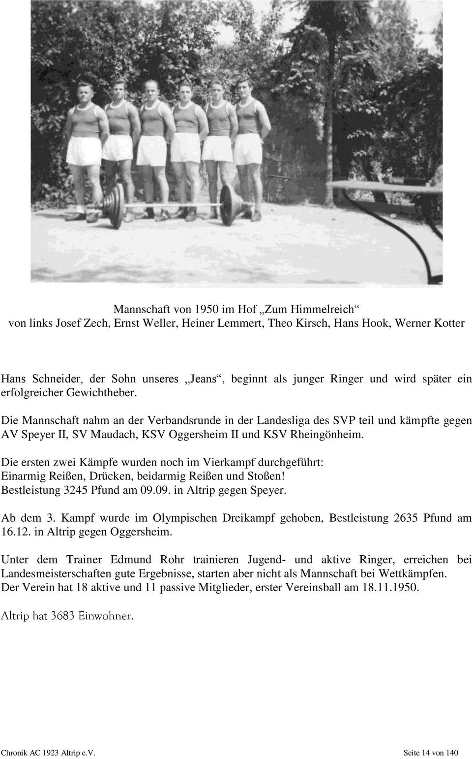 Die Mannschaft nahm an der Verbandsrunde in der Landesliga des SVP teil und kämpfte gegen AV Speyer II, SV Maudach, KSV Oggersheim II und KSV Rheingönheim.