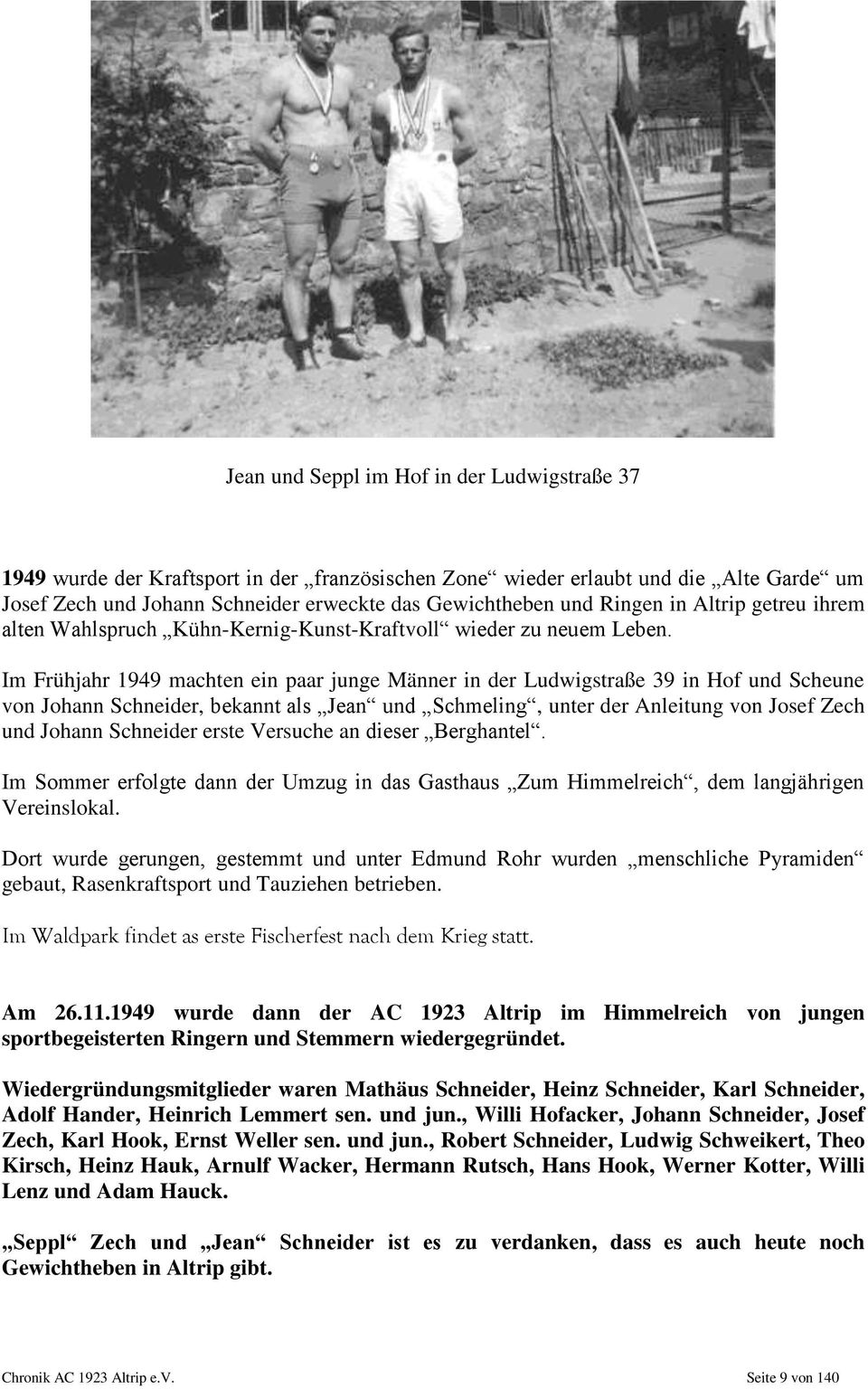 Im Frühjahr 1949 machten ein paar junge Männer in der Ludwigstraße 39 in Hof und Scheune von Johann Schneider, bekannt als Jean und Schmeling, unter der Anleitung von Josef Zech und Johann Schneider