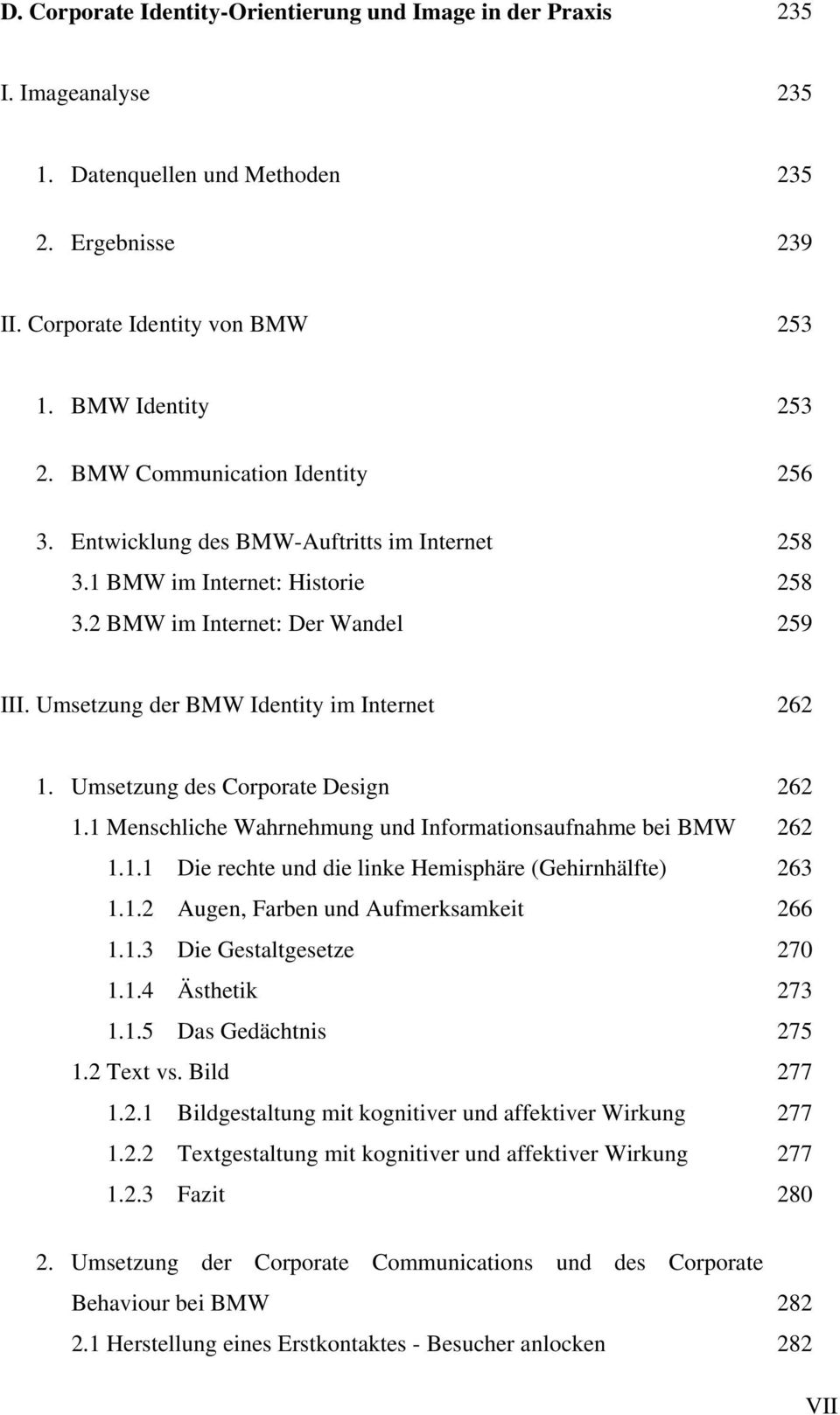 Umsetzung der BMW Identity im Internet 262 1. Umsetzung des Corporate Design 1.1 Menschliche Wahrnehmung und Informationsaufnahme bei BMW 1.1.1 Die rechte und die linke Hemisphäre (Gehirnhälfte) 1.1.2 Augen, Farben und Aufmerksamkeit 1.