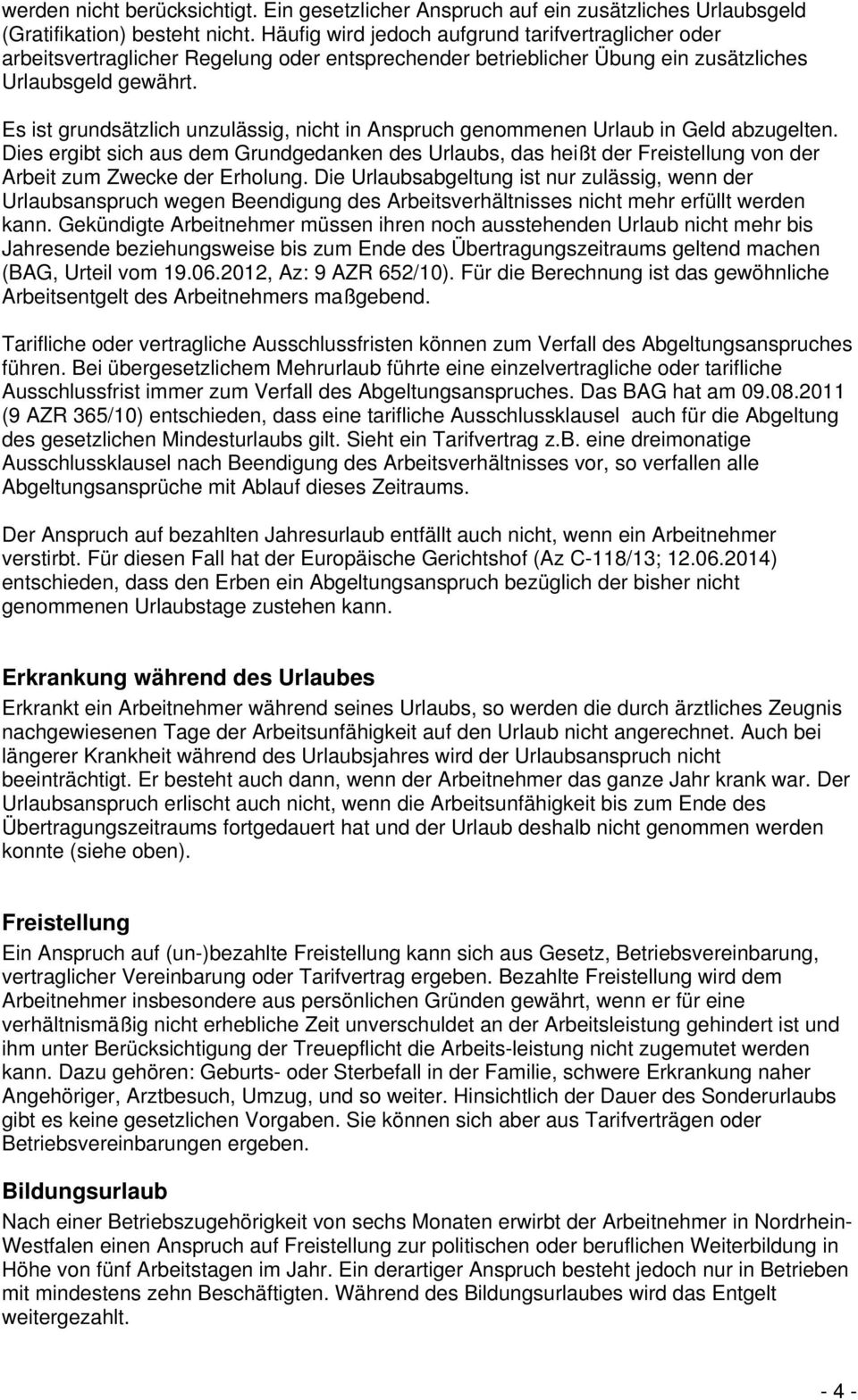 Es ist grundsätzlich unzulässig, nicht in Anspruch genommenen Urlaub in Geld abzugelten.