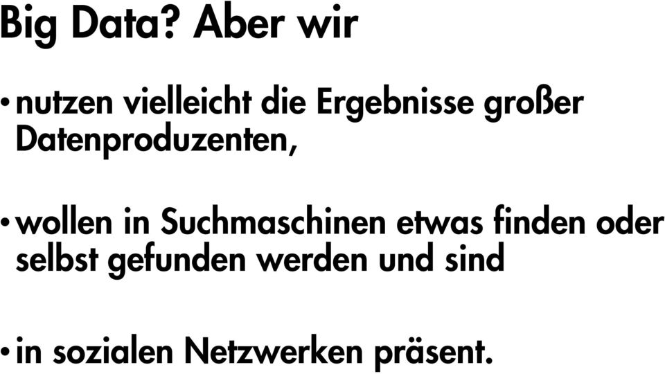 großer Datenproduzenten, wollen in