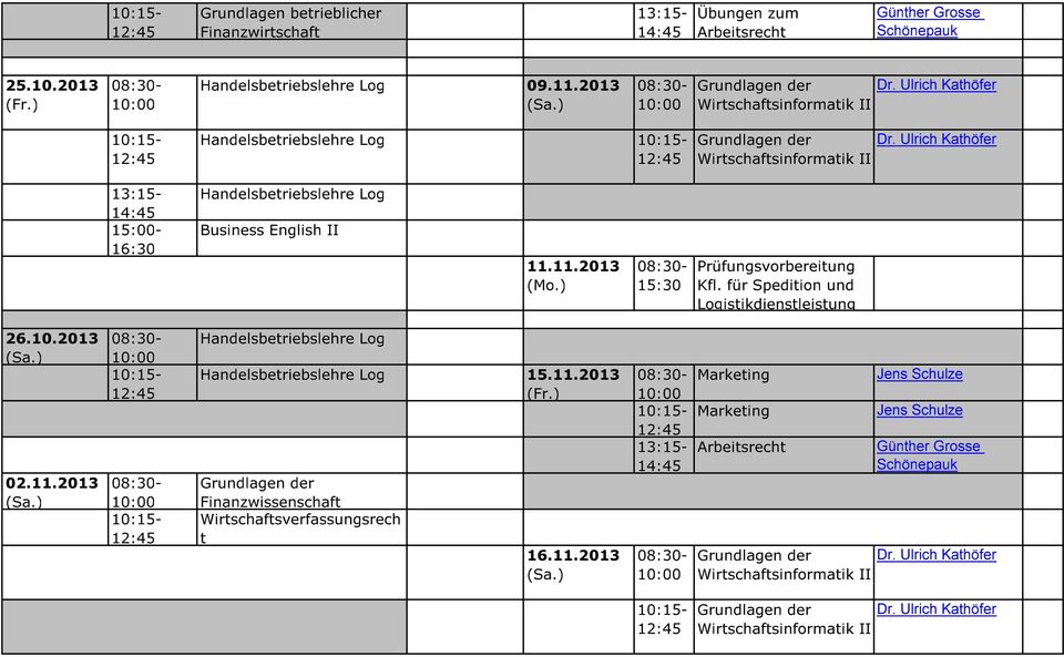 Ulrich Kathöfer Wirtschaftsinformatik II 15:00-16:30 Handelsbetriebslehre Log Business English II 11.11.2013 (Mo.) 15:30 Prüfungsvorbereitung Kfl.